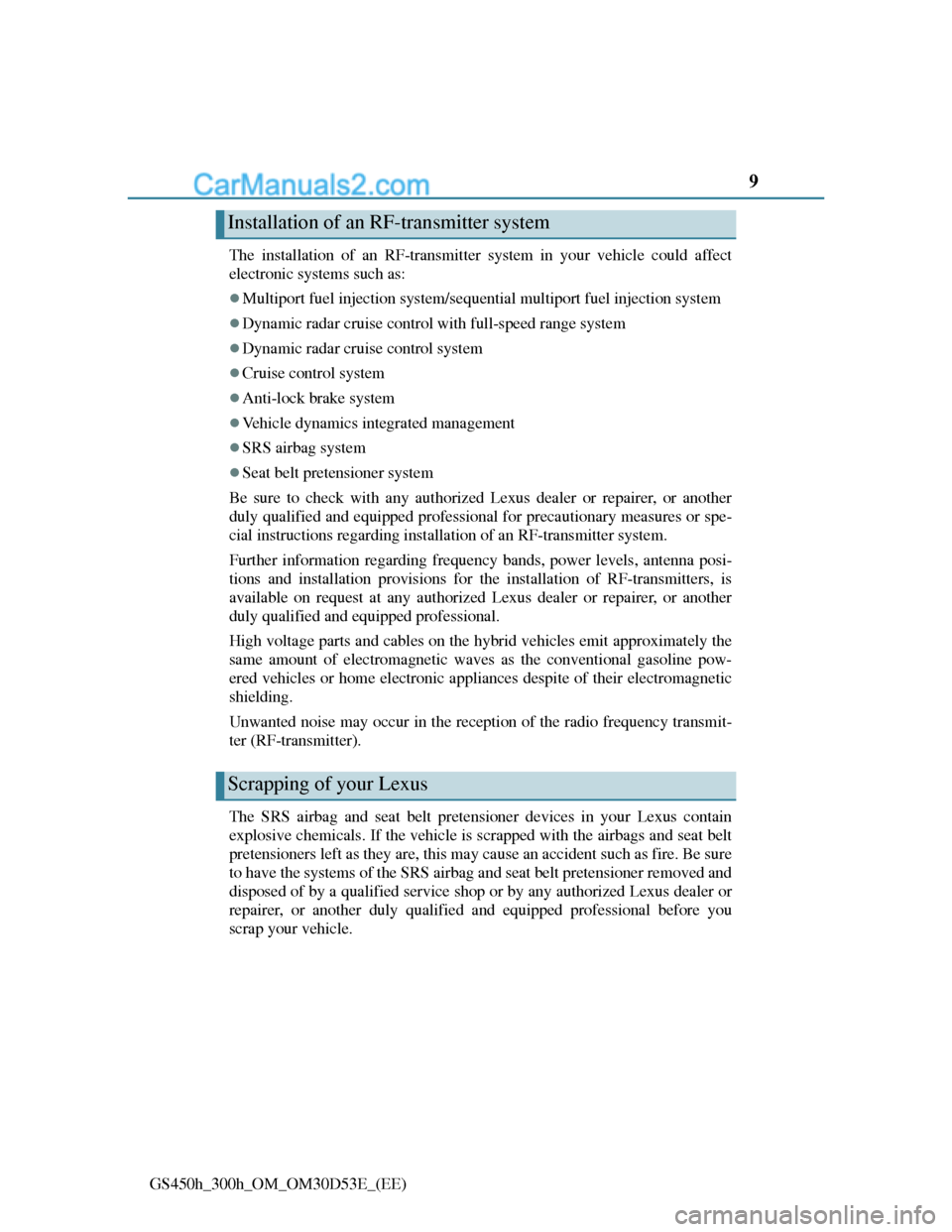 Lexus GS300h 2013  Owners Manual 9
GS450h_300h_OM_OM30D53E_(EE)The installation of an RF-transmitter system in your vehicle could affect
electronic systems such as:
Multiport fuel injection system/sequential multiport fuel injecti