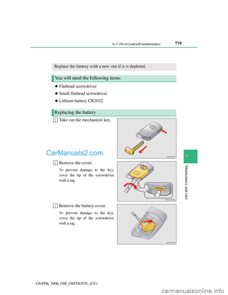 Lexus GS300h 2013  Owners Manual 779 6-3. Do-it-yourself maintenance
6
Maintenance and care
GS450h_300h_OM_OM30D53E_(EE)
Electronic key battery
Flathead screwdriver
Small flathead screwdriver
Lithium battery CR2032
Take out 