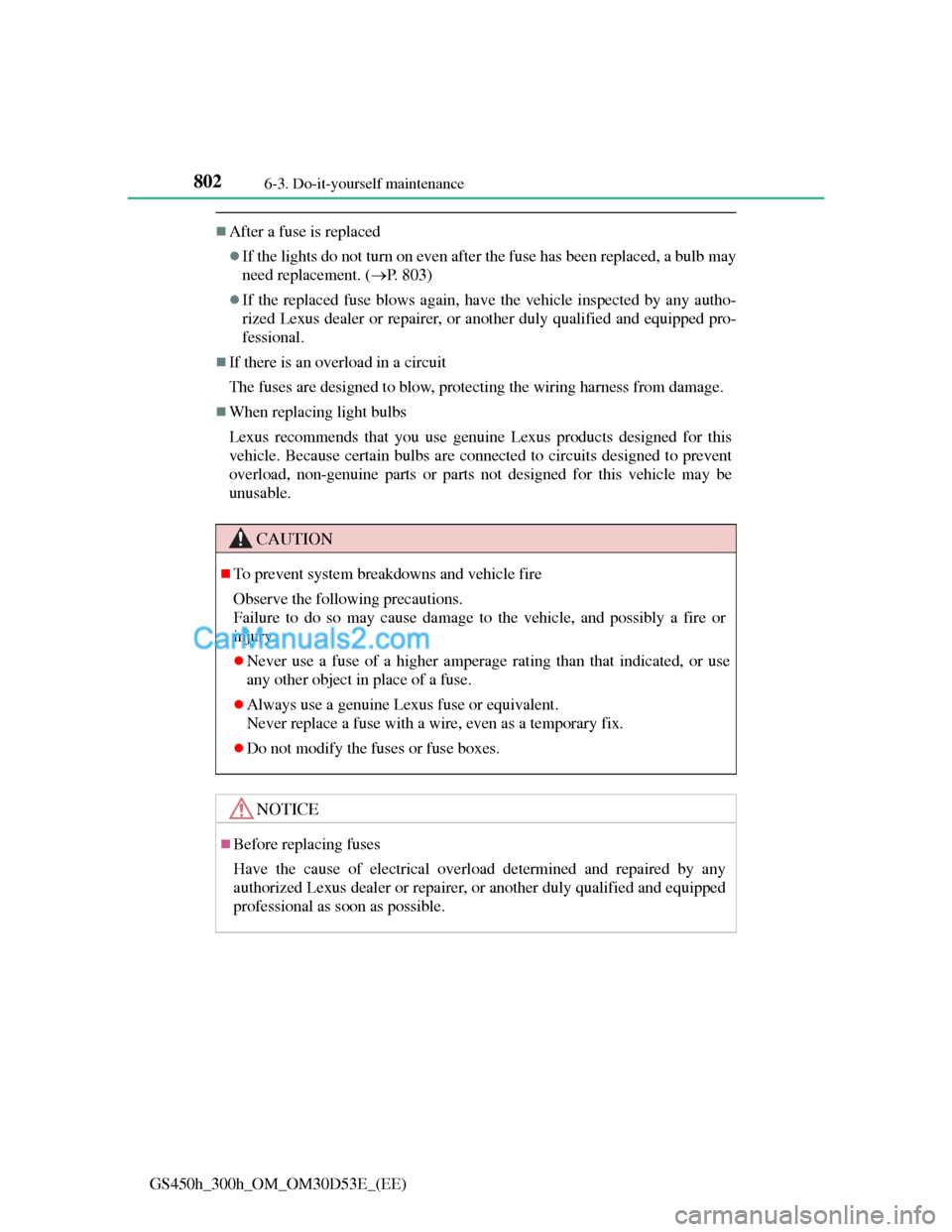 Lexus GS300h 2013  Owners Manual 8026-3. Do-it-yourself maintenance
GS450h_300h_OM_OM30D53E_(EE)
After a fuse is replaced
If the lights do not turn on even after the fuse has been replaced, a bulb may
need replacement. (P. 8