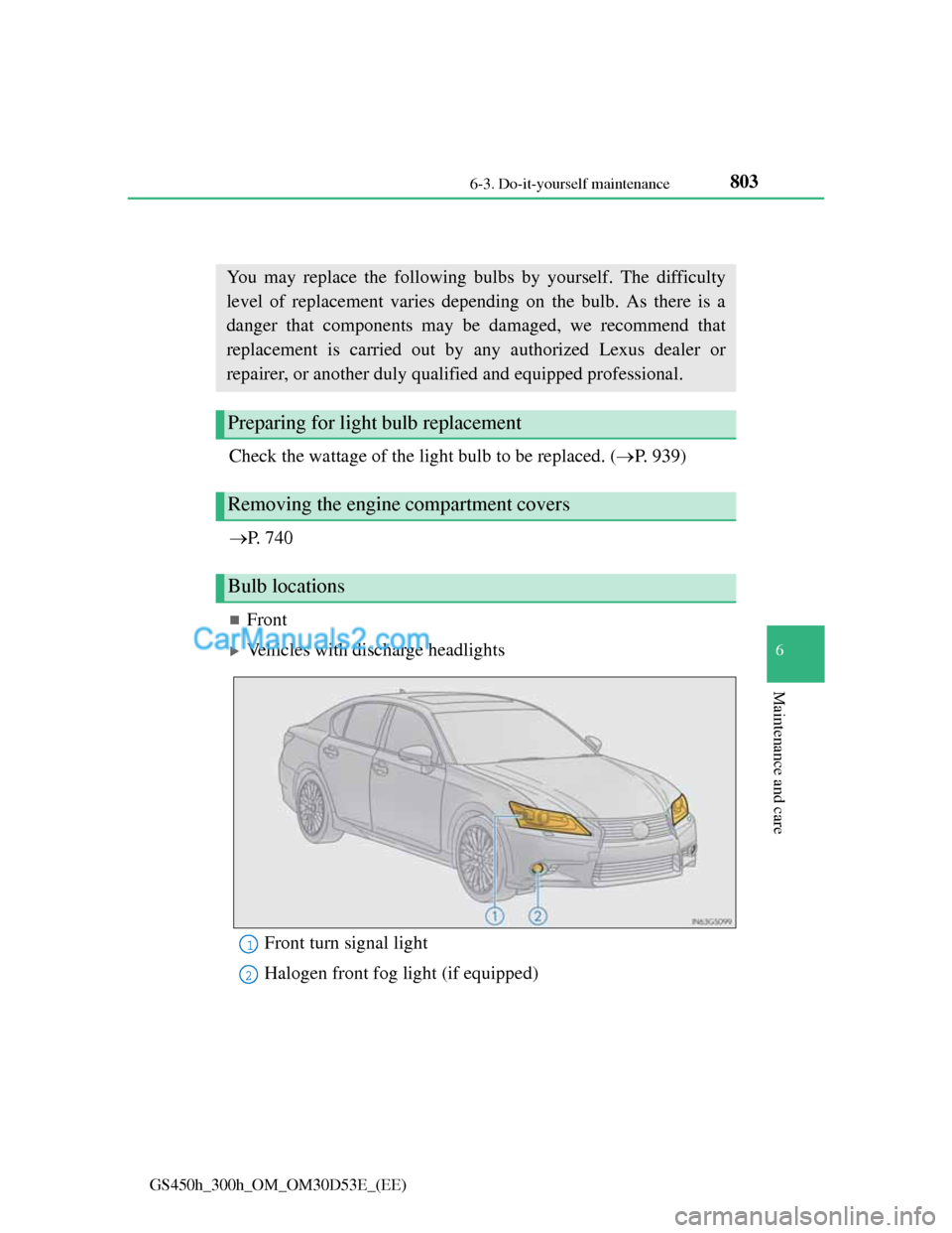 Lexus GS300h 2013  Owners Manual 803 6-3. Do-it-yourself maintenance
6
Maintenance and care
GS450h_300h_OM_OM30D53E_(EE)
Light bulbs
Check the wattage of the light bulb to be replaced. (P. 939)
P. 740
Front
Vehicles with 