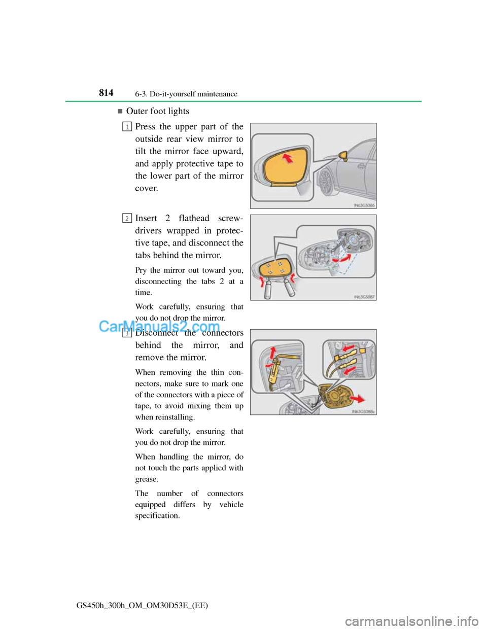 Lexus GS300h 2013  Owners Manual 8146-3. Do-it-yourself maintenance
GS450h_300h_OM_OM30D53E_(EE)
Outer foot lights
Press the upper part of the
outside rear view mirror to
tilt the mirror face upward,
and apply protective tape to
t
