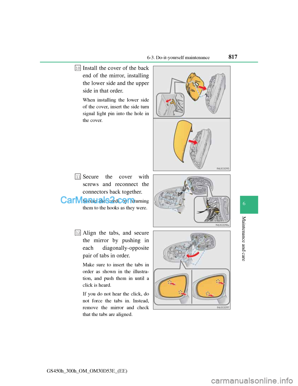 Lexus GS300h 2013  Owners Manual 817 6-3. Do-it-yourself maintenance
6
Maintenance and care
GS450h_300h_OM_OM30D53E_(EE)
Install the cover of the back
end of the mirror, installing
the lower side and the upper
side in that order.
Whe