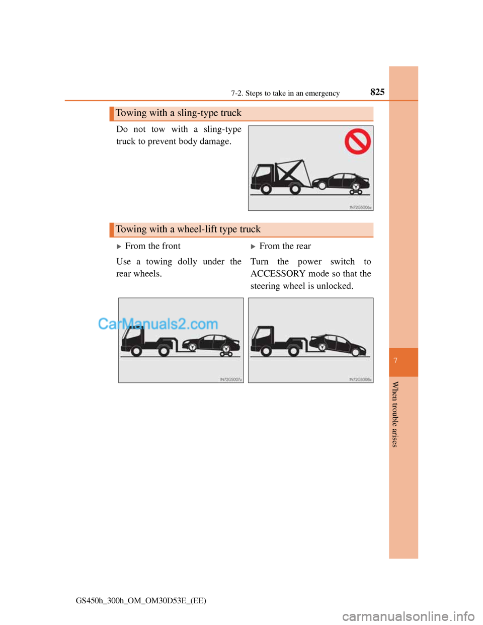 Lexus GS300h 2013  Owners Manual 8257-2. Steps to take in an emergency
7
When trouble arises
GS450h_300h_OM_OM30D53E_(EE)
Do not tow with a sling-type
truck to prevent body damage.
Towing with a sling-type truck
Towing with a wheel-l