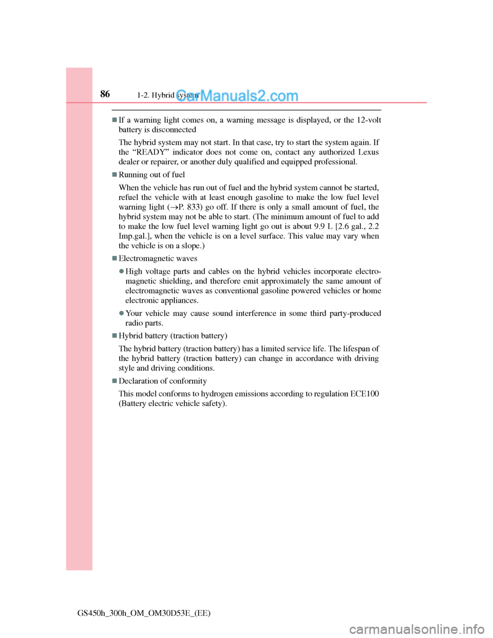 Lexus GS300h 2013 Manual Online 861-2. Hybrid system
GS450h_300h_OM_OM30D53E_(EE)
If a warning light comes on, a warning message is displayed, or the 12-volt
battery is disconnected
The hybrid system may not start. In that case, Lexus GS300h 2013 Manual Online 861-2. Hybrid system
GS450h_300h_OM_OM30D53E_(EE)
If a warning light comes on, a warning message is displayed, or the 12-volt
battery is disconnected
The hybrid system may not start. In that case,