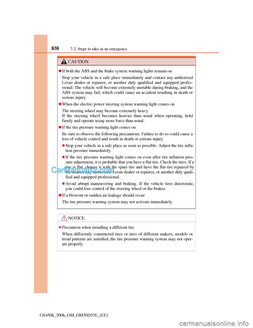 Lexus GS300h 2013  Owners Manual 8387-2. Steps to take in an emergency
GS450h_300h_OM_OM30D53E_(EE)
CAUTION
If both the ABS and the brake system warning lights remain on
Stop your vehicle in a safe place immediately and contact an