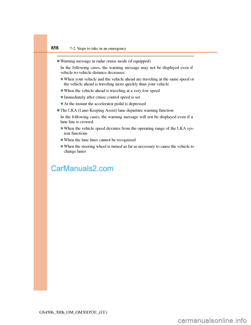 Lexus GS300h 2013  Owners Manual 8587-2. Steps to take in an emergency
GS450h_300h_OM_OM30D53E_(EE)
Warning message in radar cruise mode (if equipped)
In the following cases, the warning message may not be displayed even if
vehicl