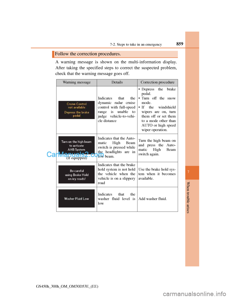 Lexus GS300h 2013  Owners Manual 8597-2. Steps to take in an emergency
7
When trouble arises
GS450h_300h_OM_OM30D53E_(EE)
A warning message is shown on the multi-information display.
After taking the specified steps to correct the su