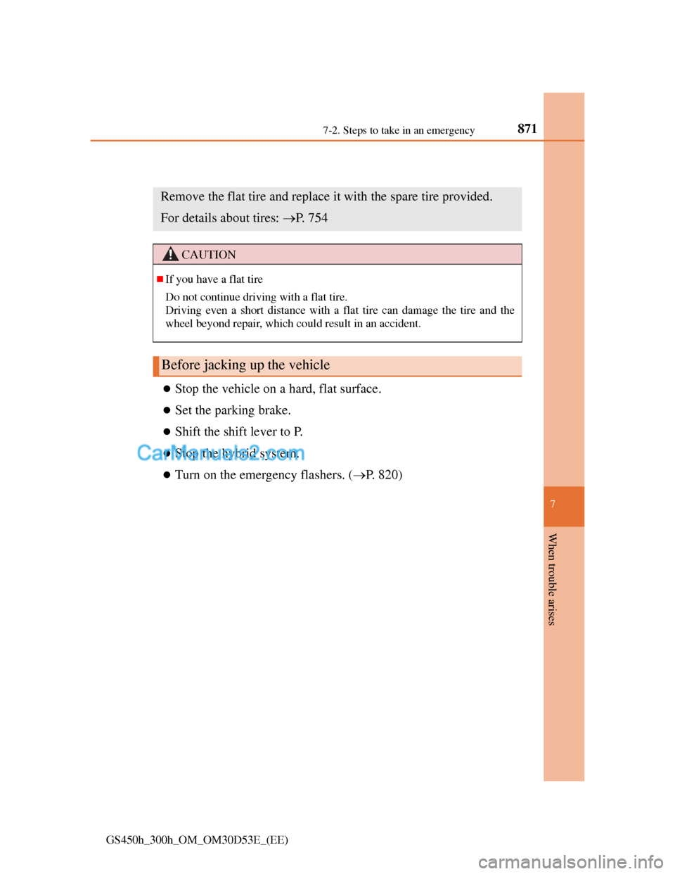 Lexus GS300h 2013  Owners Manual 8717-2. Steps to take in an emergency
7
When trouble arises
GS450h_300h_OM_OM30D53E_(EE)
If you have a flat tire (vehicles with a spare tire)
Stop the vehicle on a hard, flat surface.
Set the pa