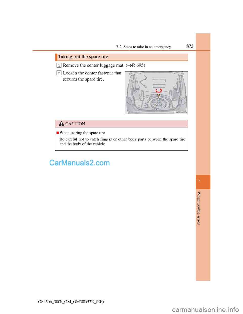 Lexus GS300h 2013  Owners Manual 8757-2. Steps to take in an emergency
7
When trouble arises
GS450h_300h_OM_OM30D53E_(EE)
Remove the center luggage mat. (P. 695)
Loosen the center fastener that
secures the spare tire.
Taking out t