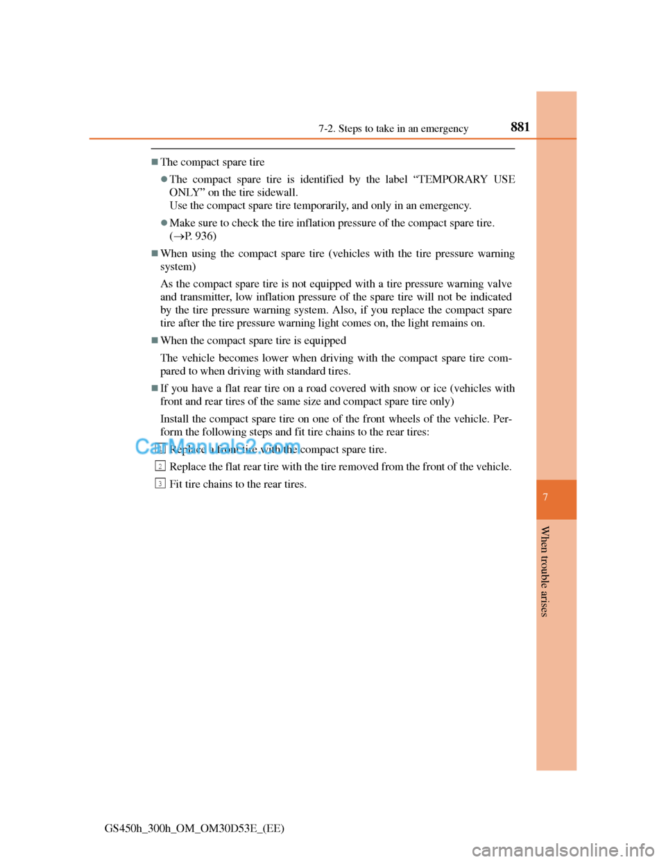 Lexus GS300h 2013 Owners Manual 8817-2. Steps to take in an emergency
7
When trouble arises
GS450h_300h_OM_OM30D53E_(EE)
The compact spare tire
The compact spare tire is identified by the label “TEMPORARY USE
ONLY” on the Lexus GS300h 2013 Owners Manual 8817-2. Steps to take in an emergency
7
When trouble arises
GS450h_300h_OM_OM30D53E_(EE)
The compact spare tire
The compact spare tire is identified by the label “TEMPORARY USE
ONLY” on the