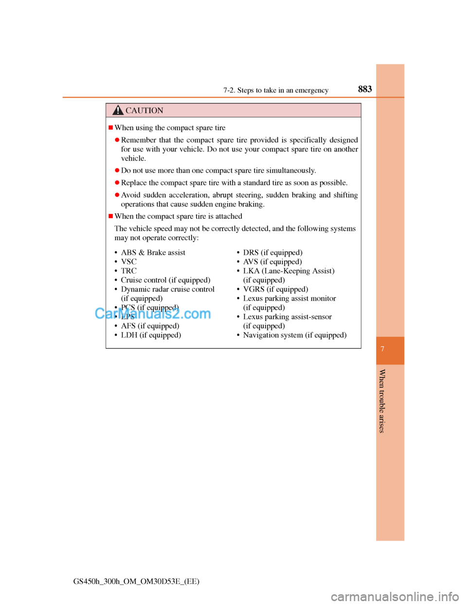Lexus GS300h 2013 Owners Manual 8837-2. Steps to take in an emergency
7
When trouble arises
GS450h_300h_OM_OM30D53E_(EE)
CAUTION
When using the compact spare tire
Remember that the compact spare tire provided is specifically d Lexus GS300h 2013 Owners Manual 8837-2. Steps to take in an emergency
7
When trouble arises
GS450h_300h_OM_OM30D53E_(EE)
CAUTION
When using the compact spare tire
Remember that the compact spare tire provided is specifically d