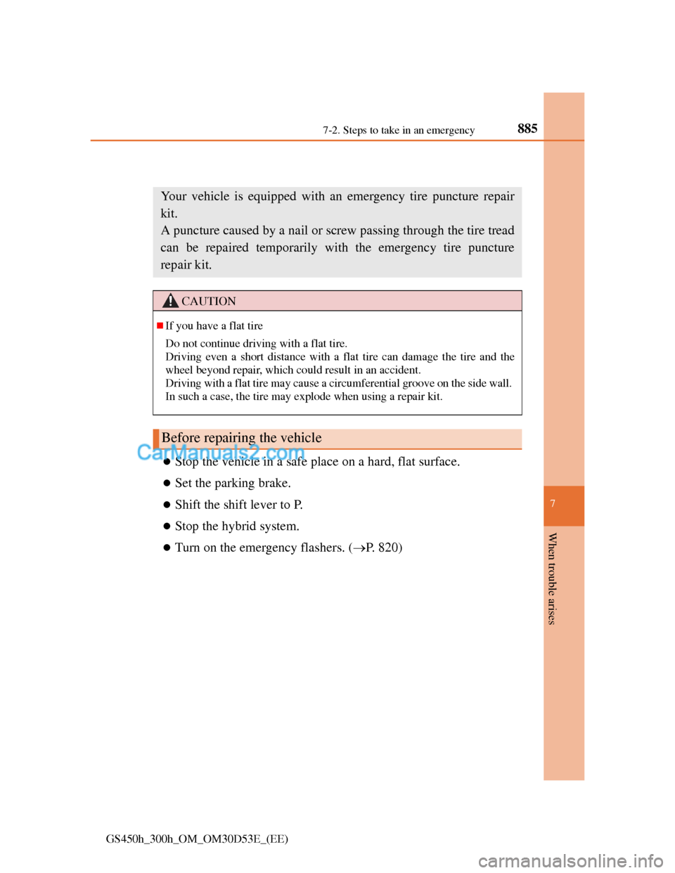 Lexus GS300h 2013  Owners Manual 8857-2. Steps to take in an emergency
7
When trouble arises
GS450h_300h_OM_OM30D53E_(EE)
If you have a flat tire (vehicles without a spare tire)
Stop the vehicle in a safe place on a hard, flat sur
