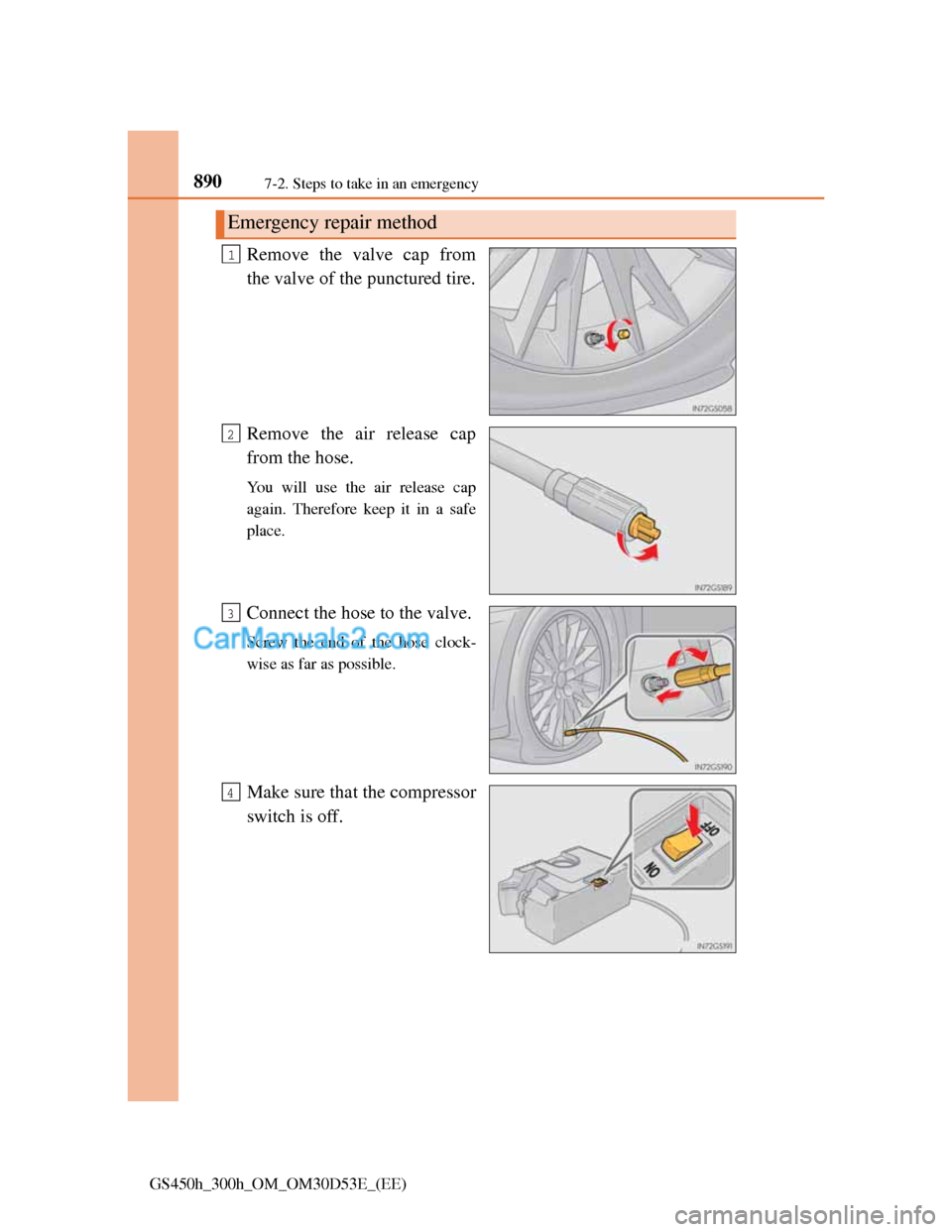 Lexus GS300h 2013  Owners Manual 8907-2. Steps to take in an emergency
GS450h_300h_OM_OM30D53E_(EE)
Remove the valve cap from
the valve of the punctured tire.
Remove the air release cap
from the hose.
You will use the air release cap
