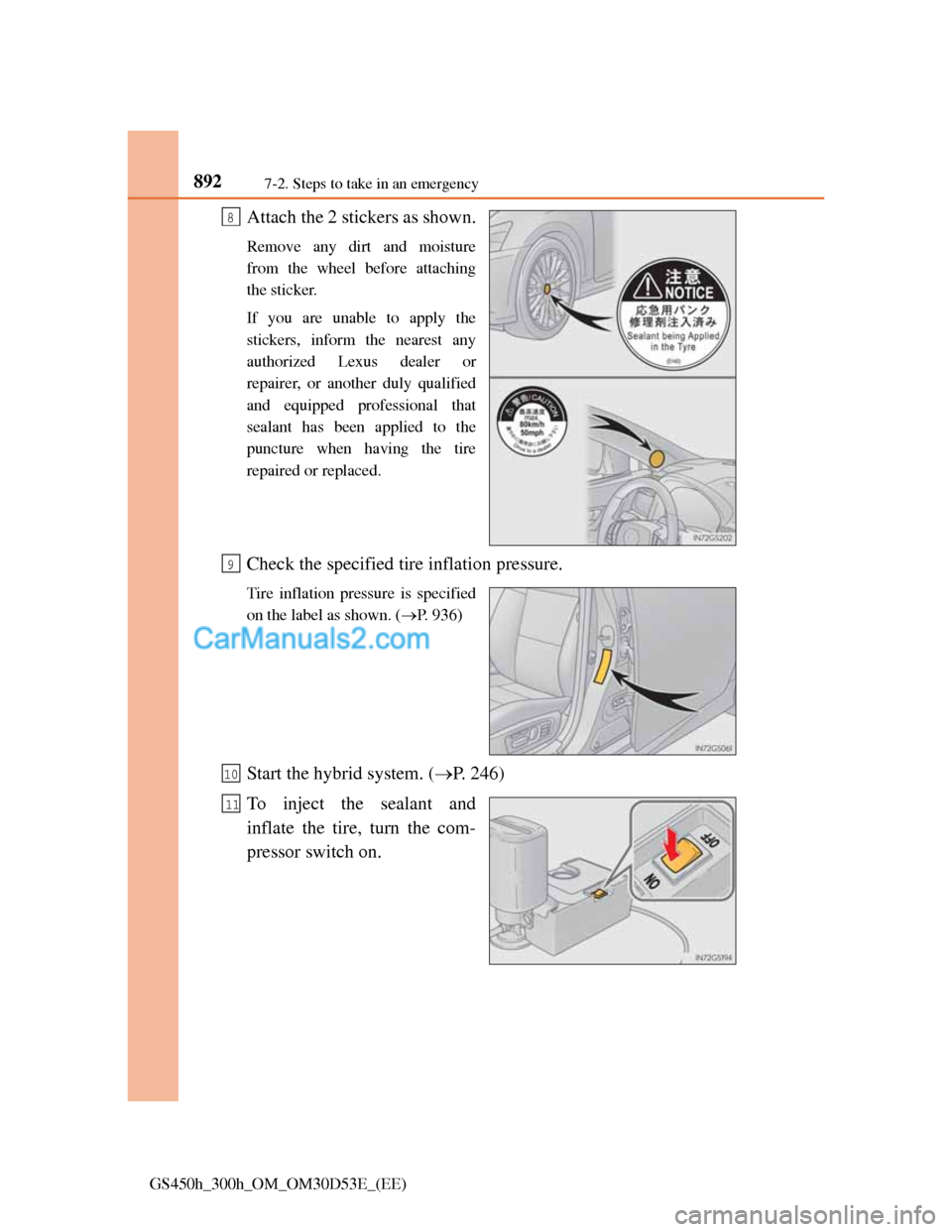 Lexus GS300h 2013  Owners Manual 8927-2. Steps to take in an emergency
GS450h_300h_OM_OM30D53E_(EE)
Attach the 2 stickers as shown.
Remove any dirt and moisture
from the wheel before attaching
the sticker.
If you are unable to apply 