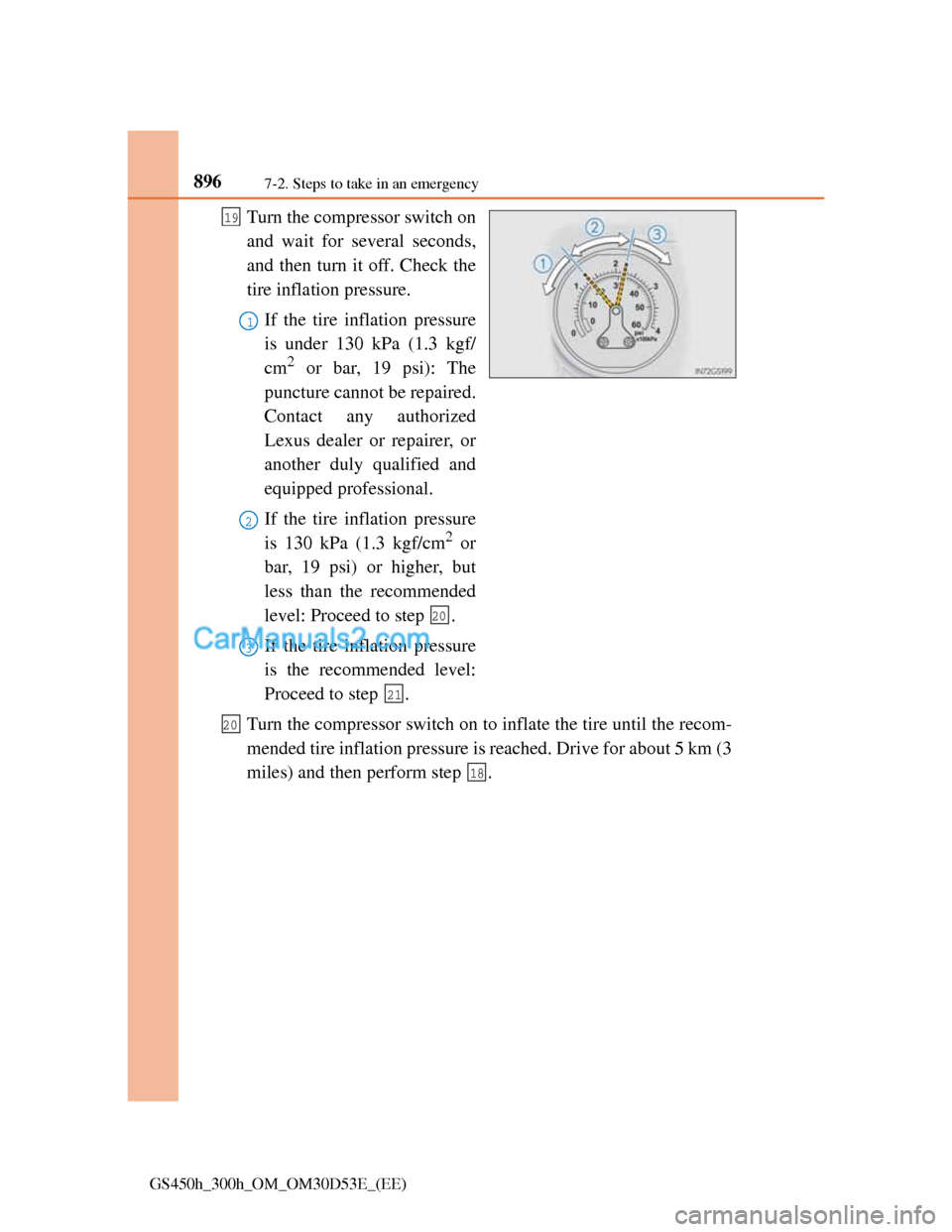 Lexus GS300h 2013 Owners Manual 8967-2. Steps to take in an emergency
GS450h_300h_OM_OM30D53E_(EE)
Turn the compressor switch on
and wait for several seconds,
and then turn it off. Check the
tire inflation pressure.
If the tire infl Lexus GS300h 2013 Owners Manual 8967-2. Steps to take in an emergency
GS450h_300h_OM_OM30D53E_(EE)
Turn the compressor switch on
and wait for several seconds,
and then turn it off. Check the
tire inflation pressure.
If the tire infl