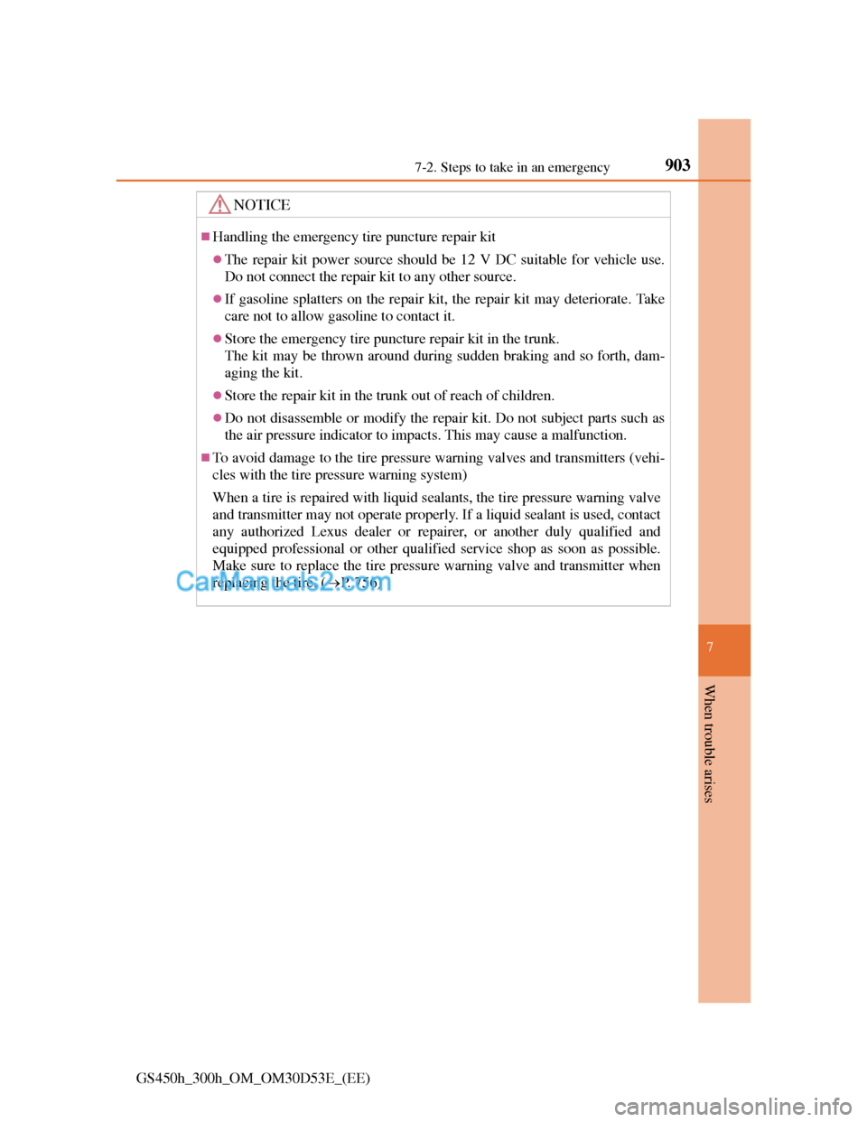 Lexus GS300h 2013 Owners Manual 9037-2. Steps to take in an emergency
7
When trouble arises
GS450h_300h_OM_OM30D53E_(EE)
NOTICE
Handling the emergency tire puncture repair kit
The repair kit power source should be 12 V DC suit Lexus GS300h 2013 Owners Manual 9037-2. Steps to take in an emergency
7
When trouble arises
GS450h_300h_OM_OM30D53E_(EE)
NOTICE
Handling the emergency tire puncture repair kit
The repair kit power source should be 12 V DC suit