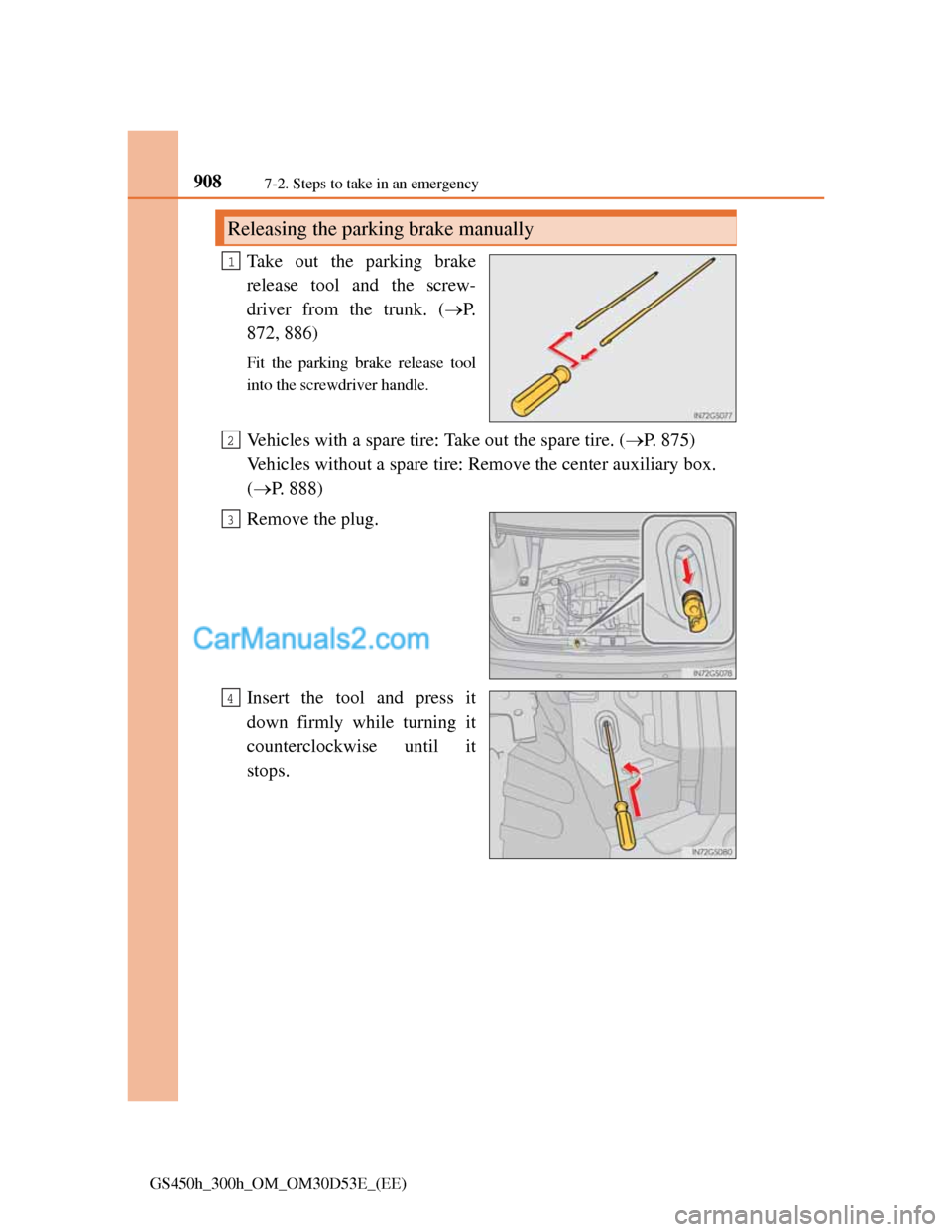 Lexus GS300h 2013 Owners Manual 9087-2. Steps to take in an emergency
GS450h_300h_OM_OM30D53E_(EE)
Take out the parking brake
release tool and the screw-
driver from the trunk. (P.
872, 886)
Fit the parking brake release tool
int Lexus GS300h 2013 Owners Manual 9087-2. Steps to take in an emergency
GS450h_300h_OM_OM30D53E_(EE)
Take out the parking brake
release tool and the screw-
driver from the trunk. (P.
872, 886)
Fit the parking brake release tool
int