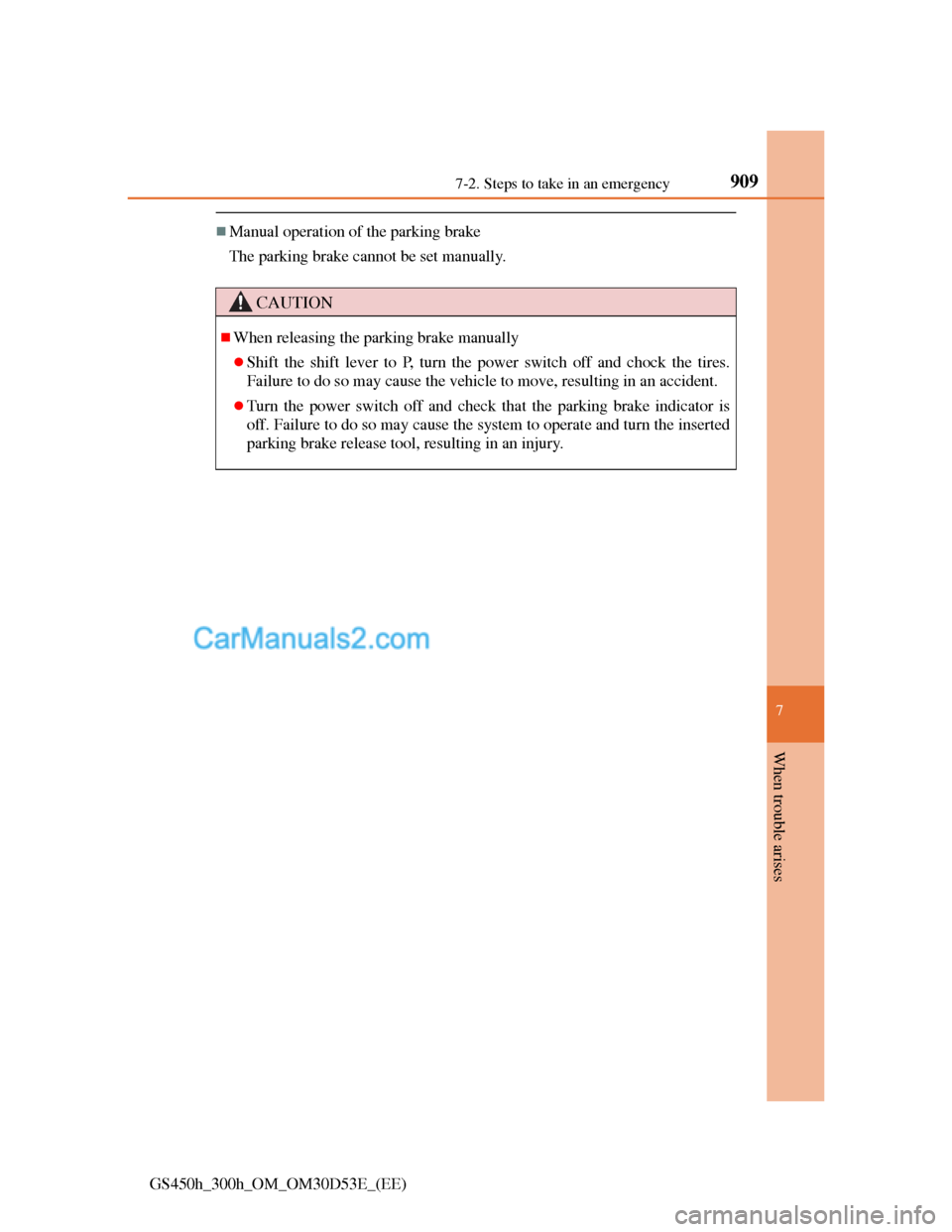 Lexus GS300h 2013 Owners Manual 9097-2. Steps to take in an emergency
7
When trouble arises
GS450h_300h_OM_OM30D53E_(EE)
Manual operation of the parking brake
The parking brake cannot be set manually.
CAUTION
When releasing th Lexus GS300h 2013 Owners Manual 9097-2. Steps to take in an emergency
7
When trouble arises
GS450h_300h_OM_OM30D53E_(EE)
Manual operation of the parking brake
The parking brake cannot be set manually.
CAUTION
When releasing th