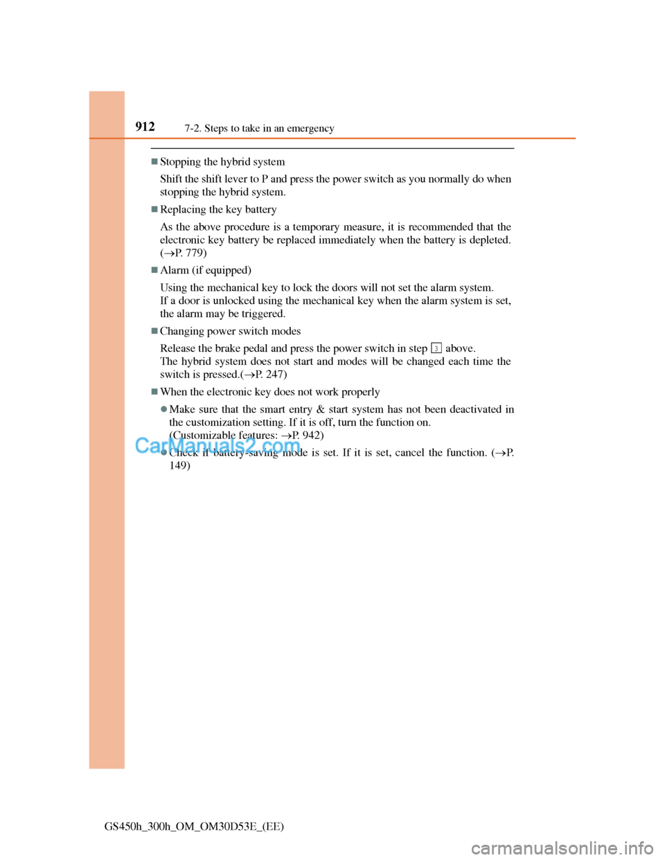 Lexus GS300h 2013 Owners Manual 9127-2. Steps to take in an emergency
GS450h_300h_OM_OM30D53E_(EE)
Stopping the hybrid system
Shift the shift lever to P and press the power switch as you normally do when
stopping the hybrid syste Lexus GS300h 2013 Owners Manual 9127-2. Steps to take in an emergency
GS450h_300h_OM_OM30D53E_(EE)
Stopping the hybrid system
Shift the shift lever to P and press the power switch as you normally do when
stopping the hybrid syste