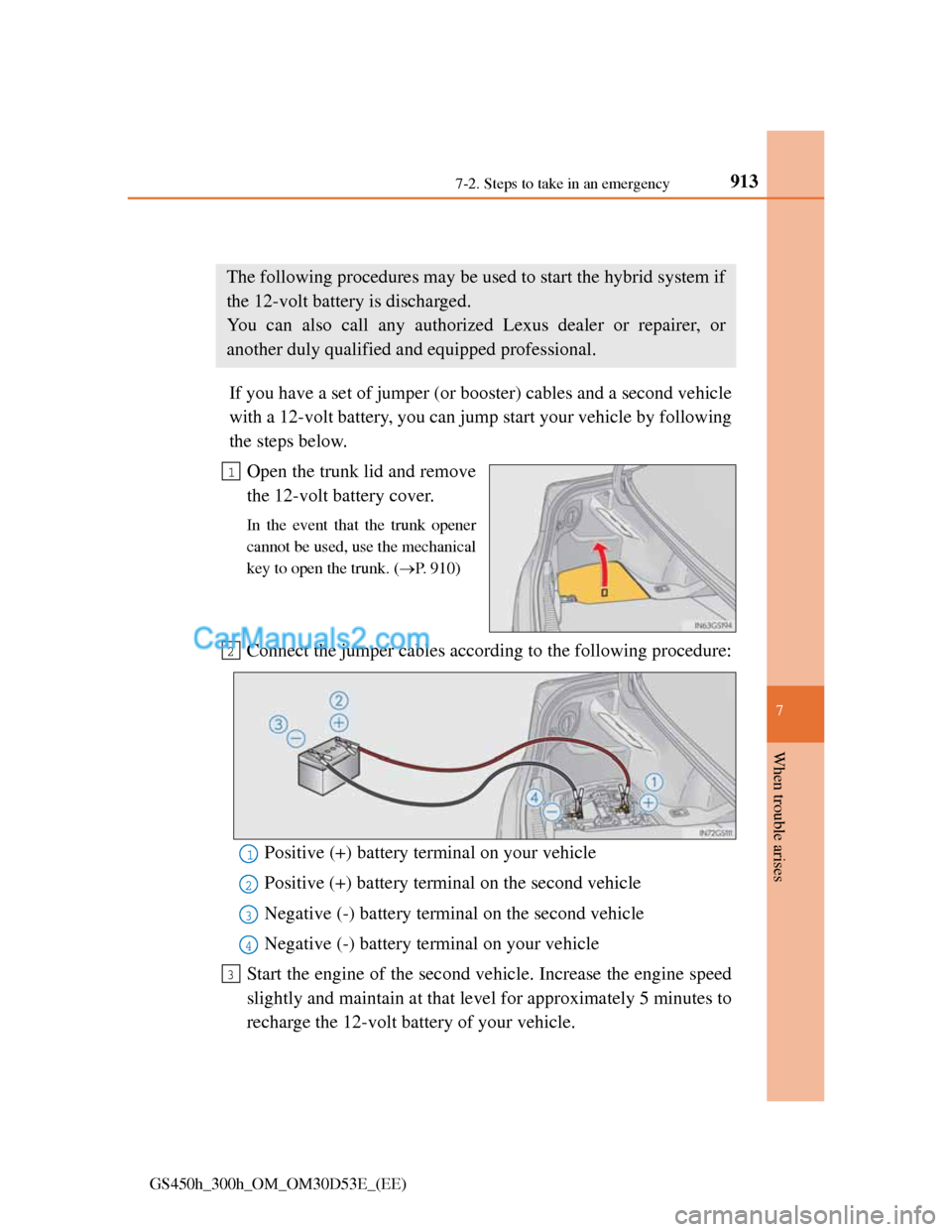 Lexus GS300h 2013 Owners Manual 9137-2. Steps to take in an emergency
7
When trouble arises
GS450h_300h_OM_OM30D53E_(EE)
If the 12-volt battery is discharged
If you have a set of jumper (or booster) cables and a second vehicle
with Lexus GS300h 2013 Owners Manual 9137-2. Steps to take in an emergency
7
When trouble arises
GS450h_300h_OM_OM30D53E_(EE)
If the 12-volt battery is discharged
If you have a set of jumper (or booster) cables and a second vehicle
with