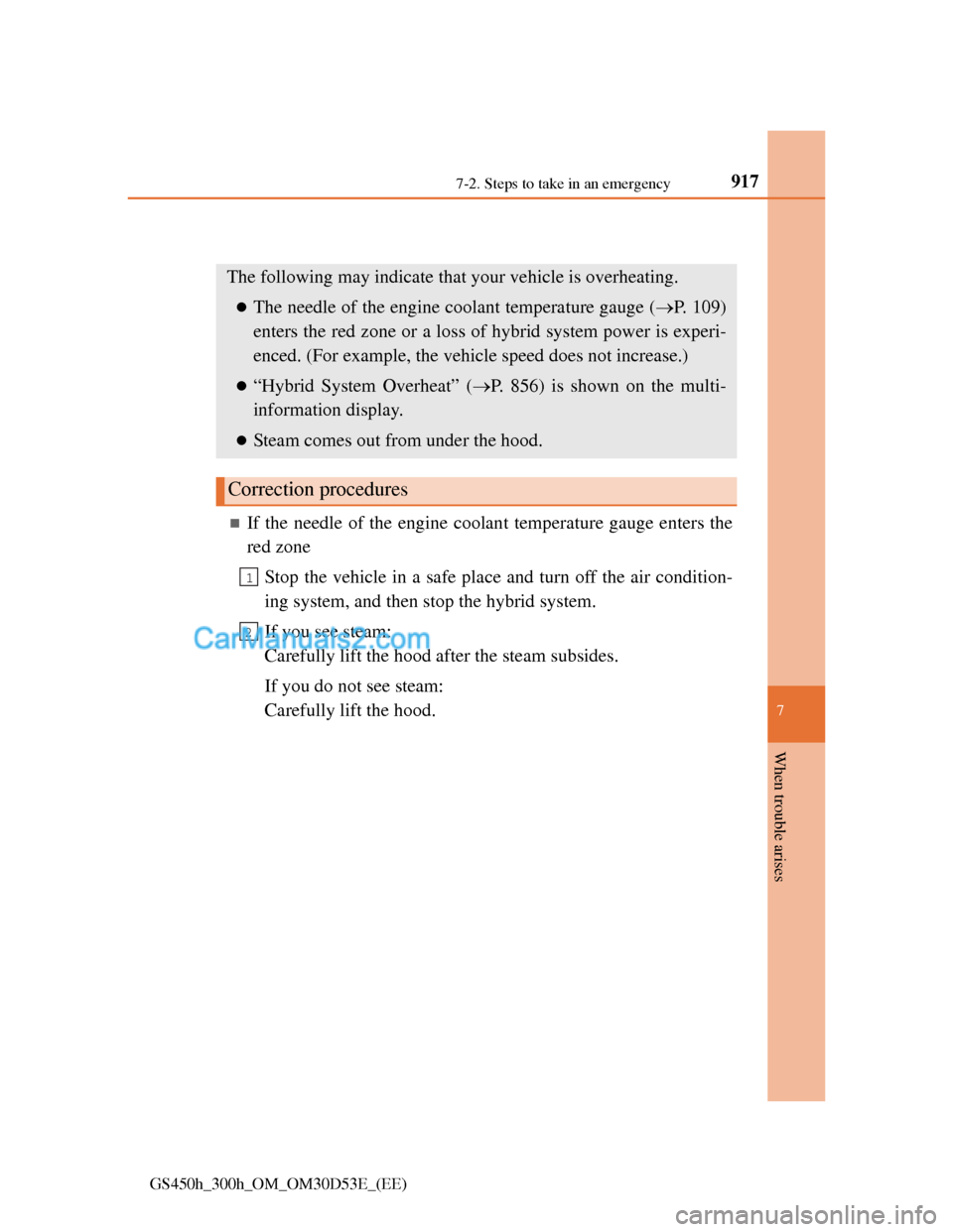 Lexus GS300h 2013  Owners Manual 9177-2. Steps to take in an emergency
7
When trouble arises
GS450h_300h_OM_OM30D53E_(EE)
If your vehicle overheats
If the needle of the engine coolant temperature gauge enters the
red zone
Stop the