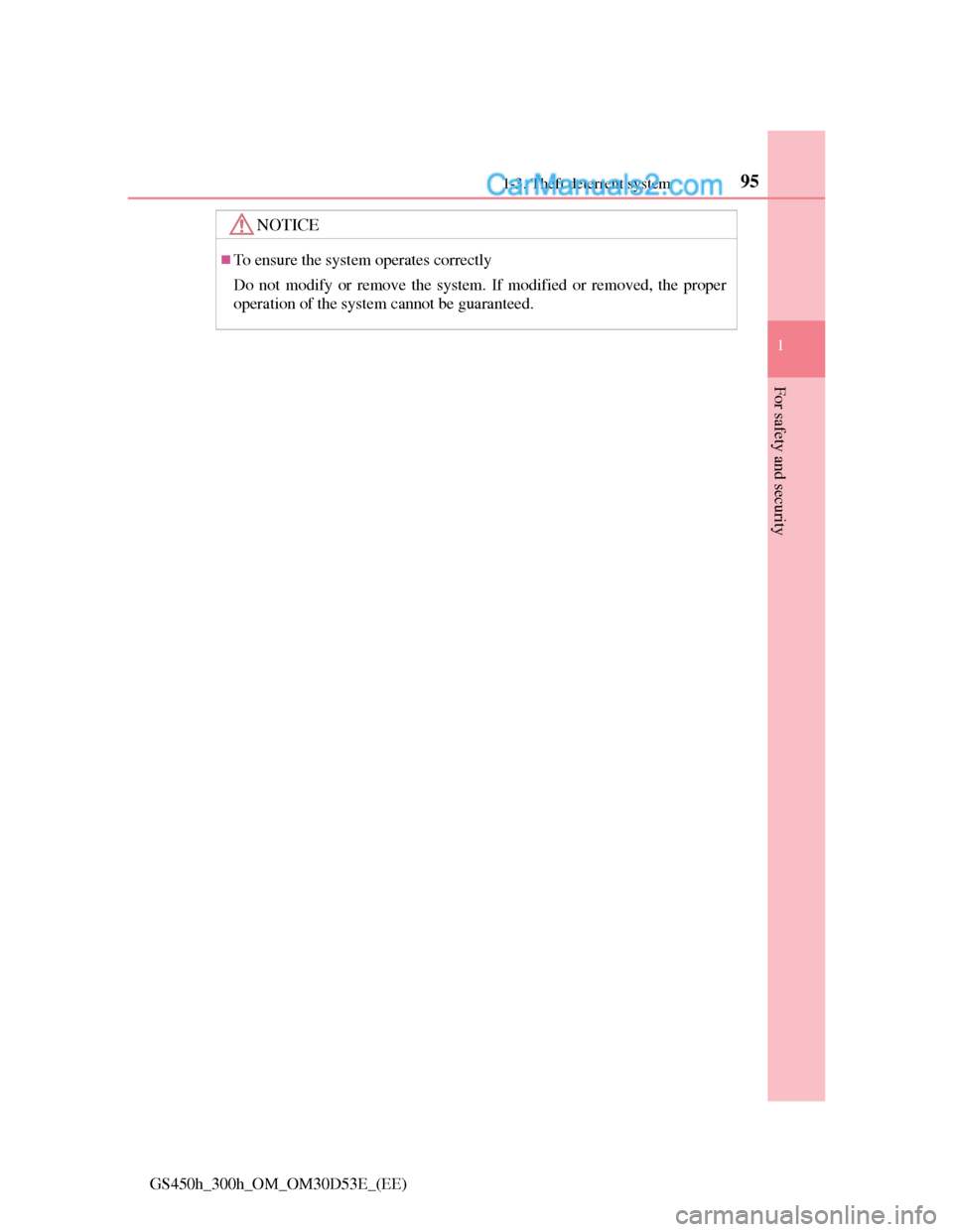Lexus GS300h 2013 Owners Manual 951-3. Theft deterrent system
1
GS450h_300h_OM_OM30D53E_(EE)
For safety and security
NOTICE
To ensure the system operates correctly
Do not modify or remove the system. If modified or removed, the p
