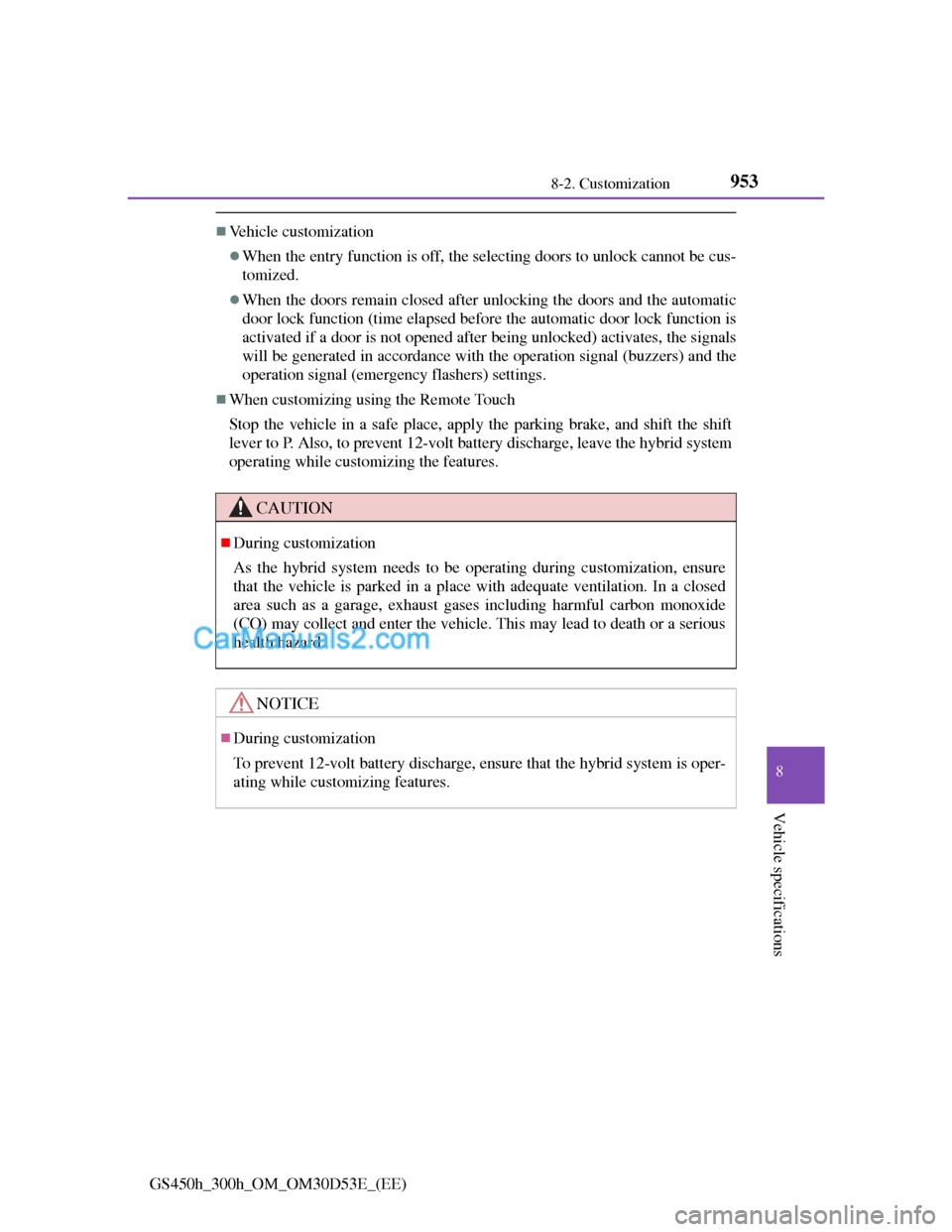Lexus GS300h 2013 Owners Manual 953
8 8-2. Customization
Vehicle specifications
GS450h_300h_OM_OM30D53E_(EE)
Vehicle customization
When the entry function is off, the selecting doors to unlock cannot be cus-
tomized.
When t Lexus GS300h 2013 Owners Manual 953
8 8-2. Customization
Vehicle specifications
GS450h_300h_OM_OM30D53E_(EE)
Vehicle customization
When the entry function is off, the selecting doors to unlock cannot be cus-
tomized.
When t