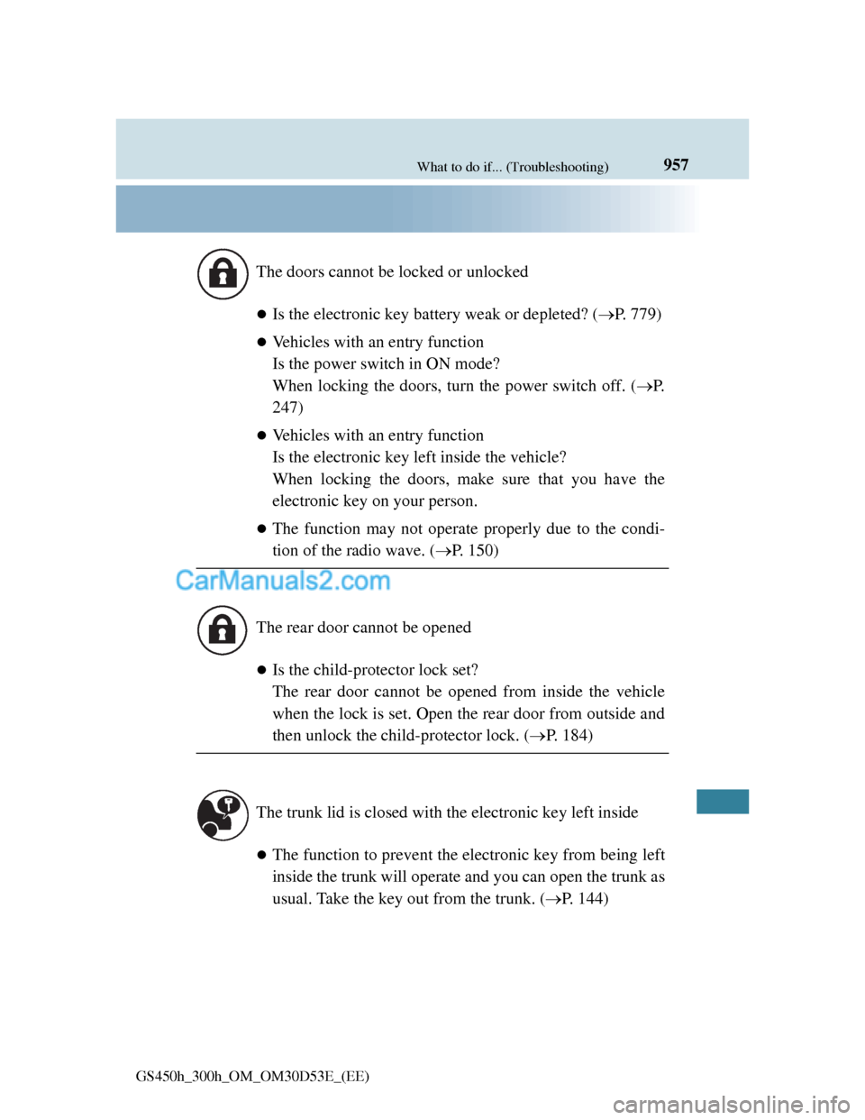 Lexus GS300h 2013 Owners Manual 957What to do if... (Troubleshooting)
GS450h_300h_OM_OM30D53E_(EE)
Is the electronic key battery weak or depleted? (P. 779)
Vehicles with an entry function
Is the power switch in ON mode?
W Lexus GS300h 2013 Owners Manual 957What to do if... (Troubleshooting)
GS450h_300h_OM_OM30D53E_(EE)
Is the electronic key battery weak or depleted? (P. 779)
Vehicles with an entry function
Is the power switch in ON mode?
W