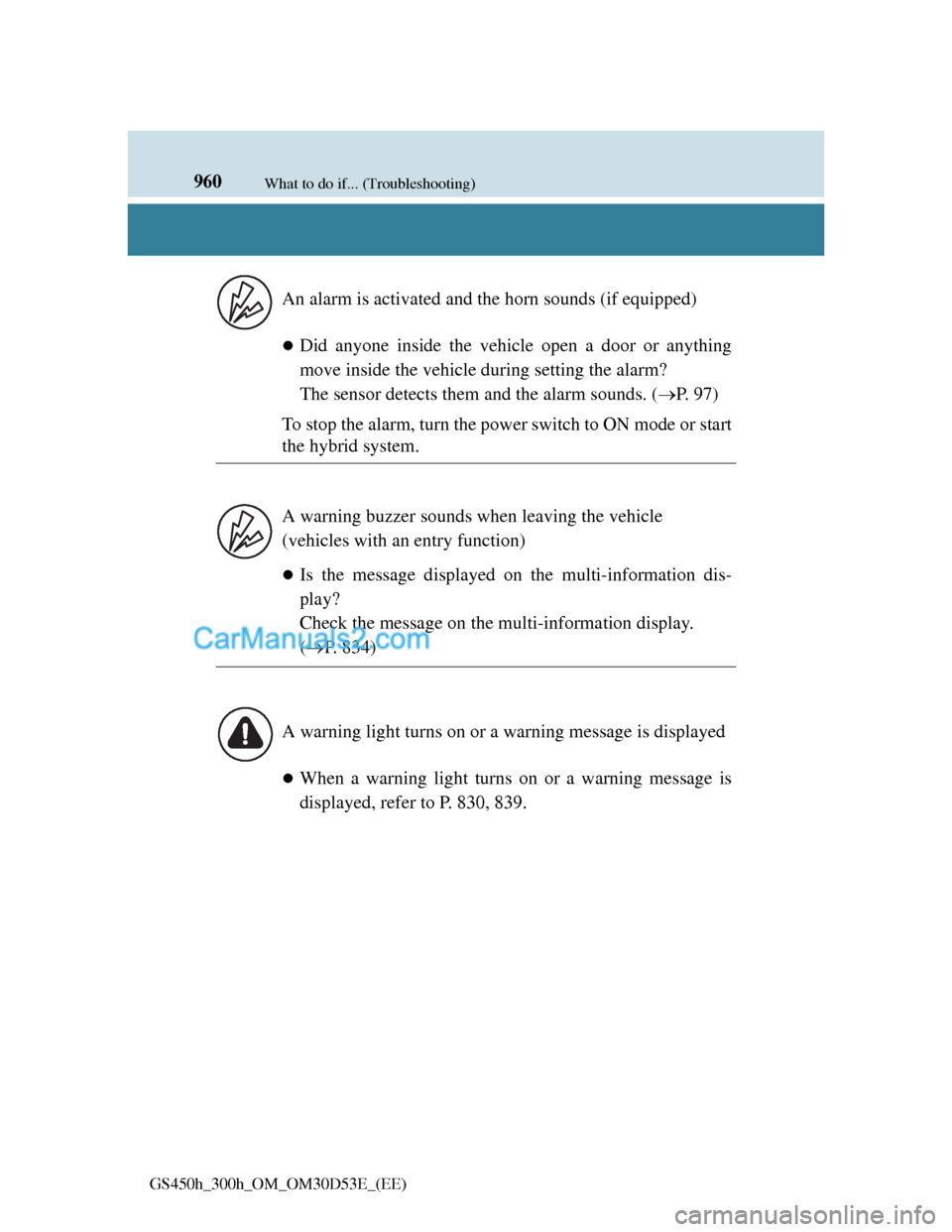 Lexus GS300h 2013 Owners Manual 960What to do if... (Troubleshooting)
GS450h_300h_OM_OM30D53E_(EE)
Did anyone inside the vehicle open a door or anything
move inside the vehicle during setting the alarm?
The sensor detects them a Lexus GS300h 2013 Owners Manual 960What to do if... (Troubleshooting)
GS450h_300h_OM_OM30D53E_(EE)
Did anyone inside the vehicle open a door or anything
move inside the vehicle during setting the alarm?
The sensor detects them a