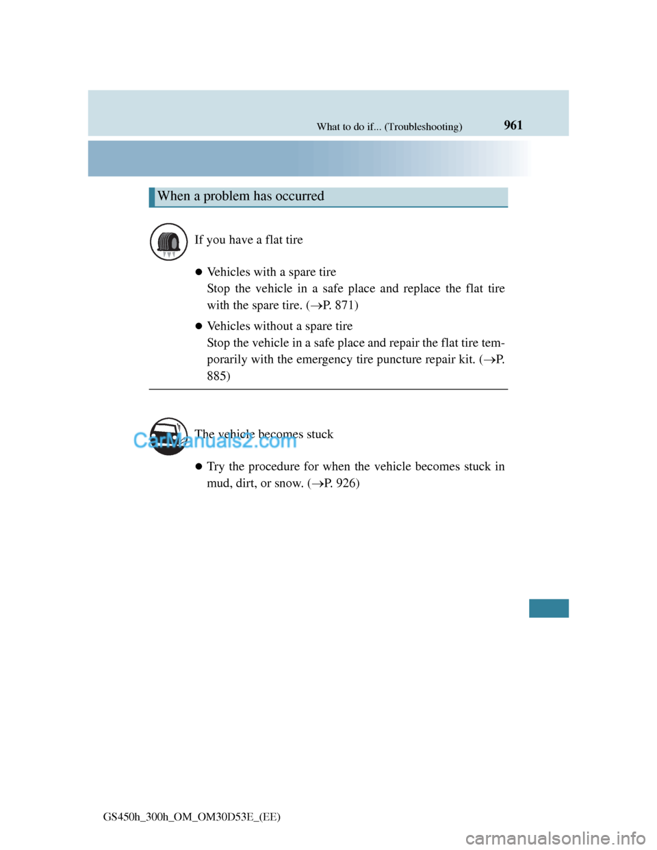 Lexus GS300h 2013 Owners Manual 961What to do if... (Troubleshooting)
GS450h_300h_OM_OM30D53E_(EE)
Vehicles with a spare tire
Stop the vehicle in a safe place and replace the flat tire
with the spare tire. (P. 871)
Vehicles Lexus GS300h 2013 Owners Manual 961What to do if... (Troubleshooting)
GS450h_300h_OM_OM30D53E_(EE)
Vehicles with a spare tire
Stop the vehicle in a safe place and replace the flat tire
with the spare tire. (P. 871)
Vehicles