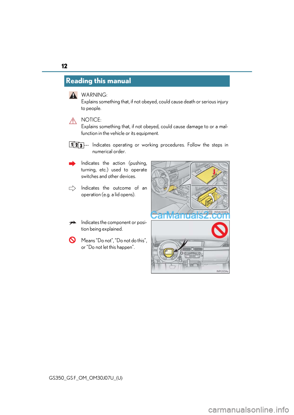 Lexus GS350 2020 User Guide 12
GS350_GS F_OM_OM30J07U_(U)
Reading this manual
WARNING:
Explains something that, if not obeyed, could cause death or serious injury
to people.
NOTICE:
Explains something that, if not obey ed, cou Lexus GS350 2020 User Guide 12
GS350_GS F_OM_OM30J07U_(U)
Reading this manual
WARNING:
Explains something that, if not obeyed, could cause death or serious injury
to people.
NOTICE:
Explains something that, if not obey ed, cou