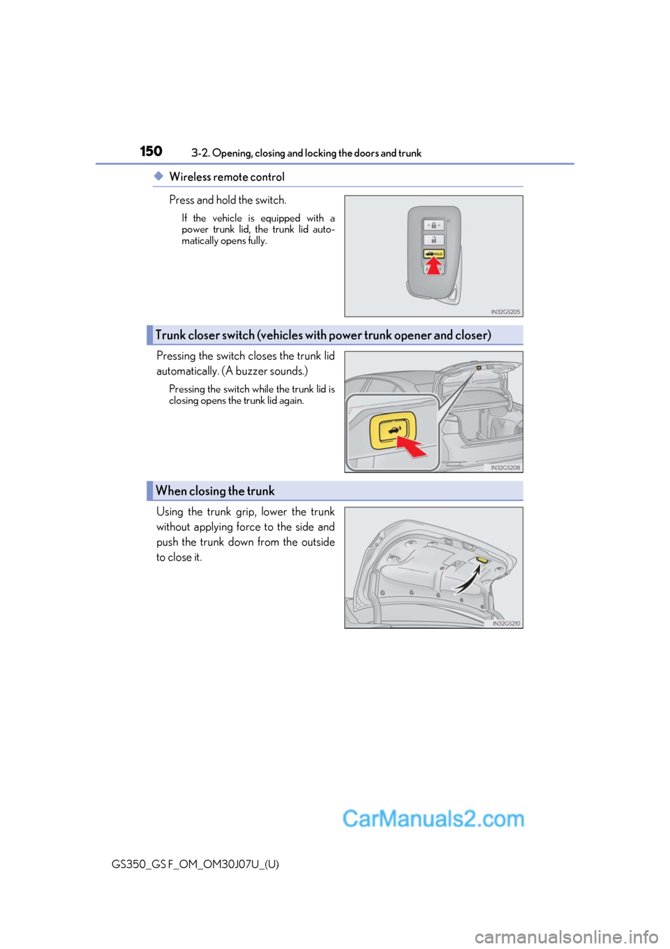 Lexus GS350 2020 Owners Manual 150
GS350_GS F_OM_OM30J07U_(U)3-2. Opening, closing and
locking the doors and trunk
◆Wireless remote control
Press and hold the switch.
If the vehicle is equipped with a
power trunk lid, the trunk Lexus GS350 2020 Owners Manual 150
GS350_GS F_OM_OM30J07U_(U)3-2. Opening, closing and
locking the doors and trunk
◆Wireless remote control
Press and hold the switch.
If the vehicle is equipped with a
power trunk lid, the trunk