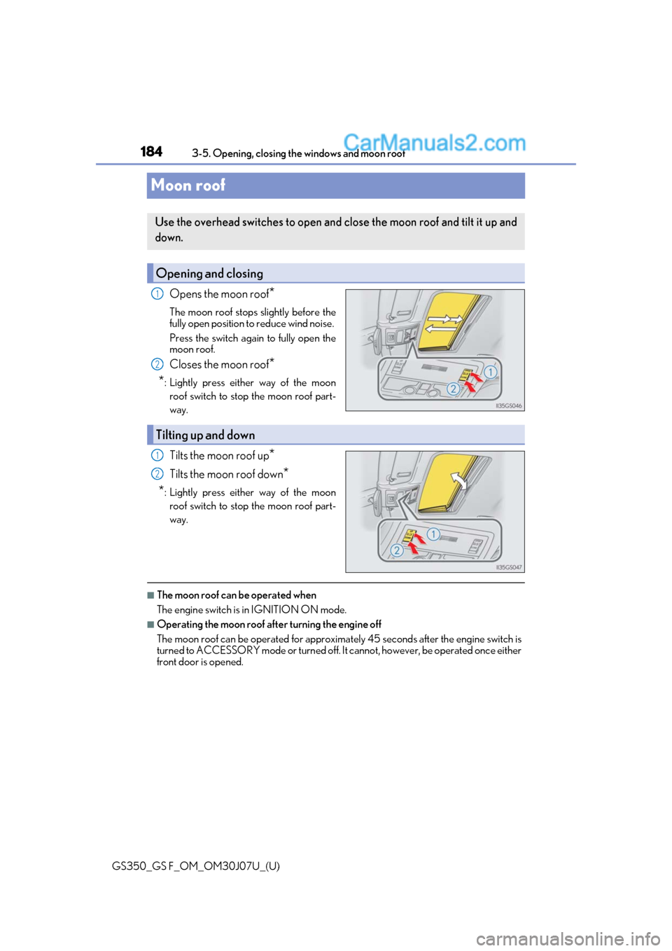 Lexus GS350 2020 Repair Manual 184
GS350_GS F_OM_OM30J07U_(U)3-5. Opening, closing the windows and moon roof
Moon roof
Opens the moon roof*
The moon roof stops slightly before the
fully open position to reduce wind noise.
Press th Lexus GS350 2020 Repair Manual 184
GS350_GS F_OM_OM30J07U_(U)3-5. Opening, closing the windows and moon roof
Moon roof
Opens the moon roof*
The moon roof stops slightly before the
fully open position to reduce wind noise.
Press th