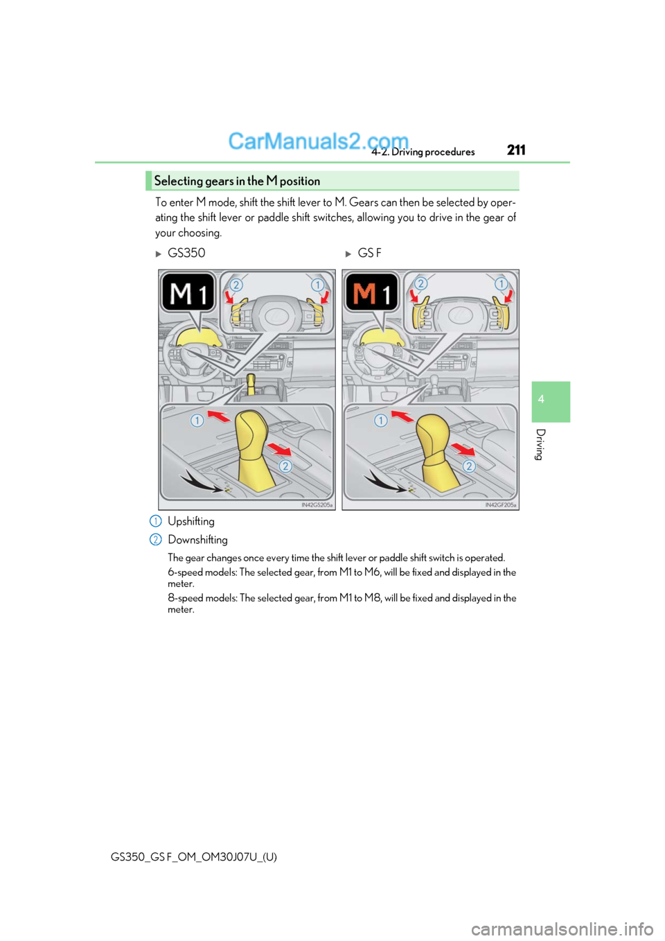 Lexus GS350 2020 Repair Manual GS350_GS F_OM_OM30J07U_(U)
2114-2. Driving procedures
4
Driving
To enter M mode, shift the shift lever to M. Gears can then be selected by oper-
ating the shift lever or paddle shift switch es, allowi Lexus GS350 2020 Repair Manual GS350_GS F_OM_OM30J07U_(U)
2114-2. Driving procedures
4
Driving
To enter M mode, shift the shift lever to M. Gears can then be selected by oper-
ating the shift lever or paddle shift switch es, allowi