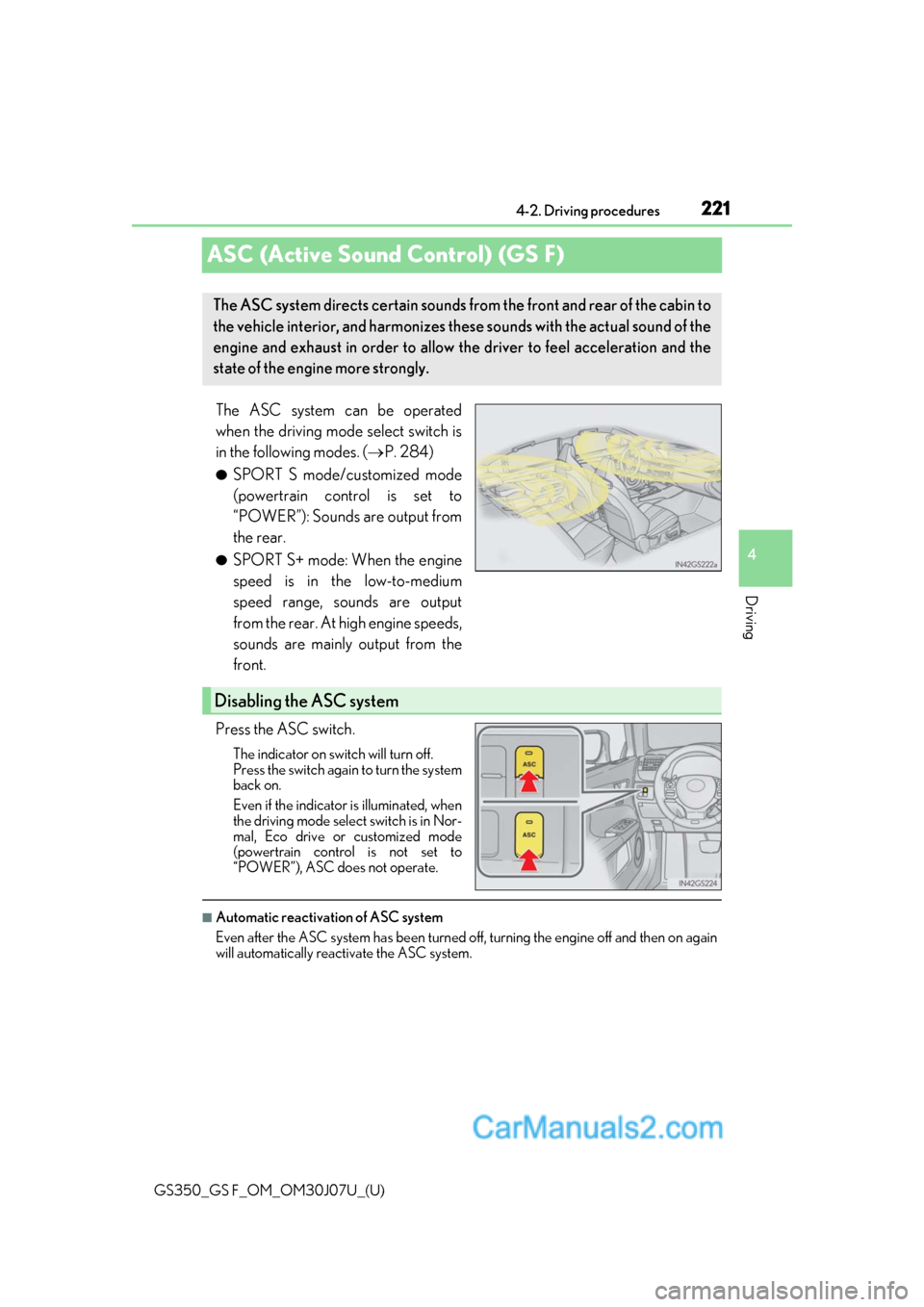 Lexus GS350 2020 Owners Manual 221
GS350_GS F_OM_OM30J07U_(U)4-2. Driving procedures
4
Driving
ASC (Active Sound Control) (GS F)
The ASC system can be operated
when the driving mode select switch is
in the following modes. (
P. Lexus GS350 2020 Owners Manual 221
GS350_GS F_OM_OM30J07U_(U)4-2. Driving procedures
4
Driving
ASC (Active Sound Control) (GS F)
The ASC system can be operated
when the driving mode select switch is
in the following modes. (
P.