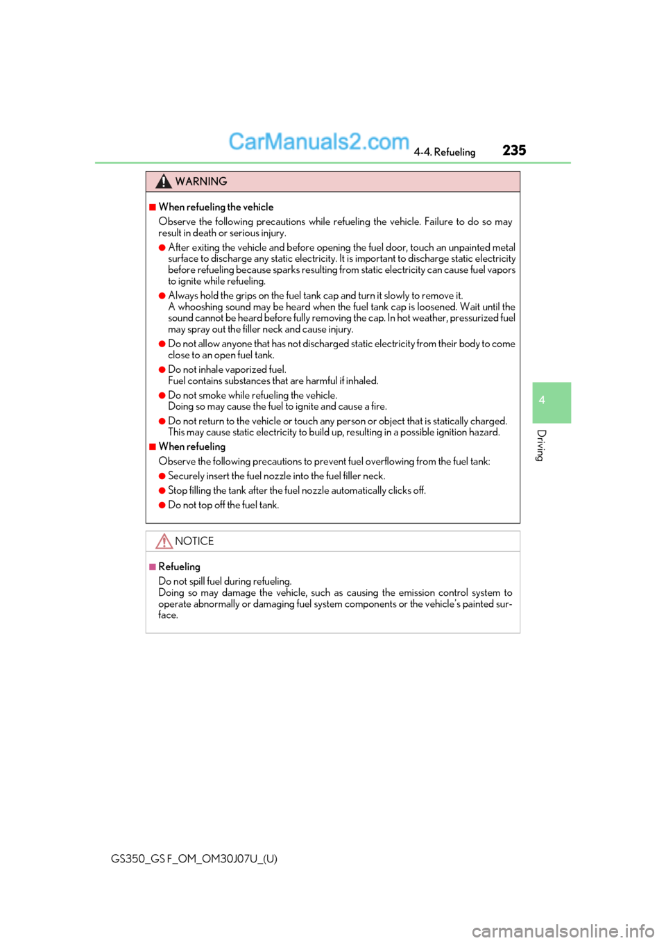 Lexus GS350 2020 Owners Manual GS350_GS F_OM_OM30J07U_(U)
2354-4. Refueling
4
Driving
WARNING
■When refueling the vehicle
Observe the following precautions while refueling the vehicle. Failure to do so may
result in death or seri Lexus GS350 2020 Owners Manual GS350_GS F_OM_OM30J07U_(U)
2354-4. Refueling
4
Driving
WARNING
■When refueling the vehicle
Observe the following precautions while refueling the vehicle. Failure to do so may
result in death or seri