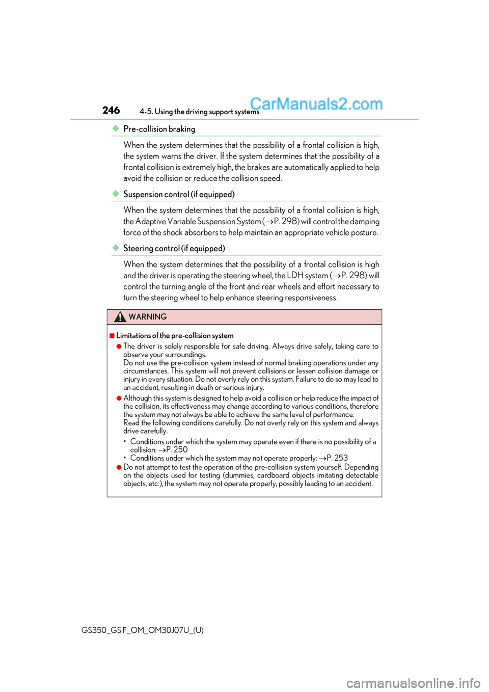 Lexus GS350 2020  Owners Manual 246
GS350_GS F_OM_OM30J07U_(U)4-5. Using the driving support systems
◆Pre-collision braking
When the system determines that the po
ssibility of a frontal collision is high,
the system warns the driv