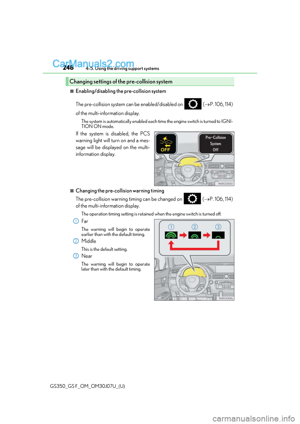 Lexus GS350 2020 Owners Manual 248
GS350_GS F_OM_OM30J07U_(U)4-5. Using the driving support systems
■Enabling/disabling the pre-collision system
The pre-collision system can be enabled/disabled on (
P. 106, 114)
of the multi Lexus GS350 2020 Owners Manual 248
GS350_GS F_OM_OM30J07U_(U)4-5. Using the driving support systems
■Enabling/disabling the pre-collision system
The pre-collision system can be enabled/disabled on (
P. 106, 114)
of the multi