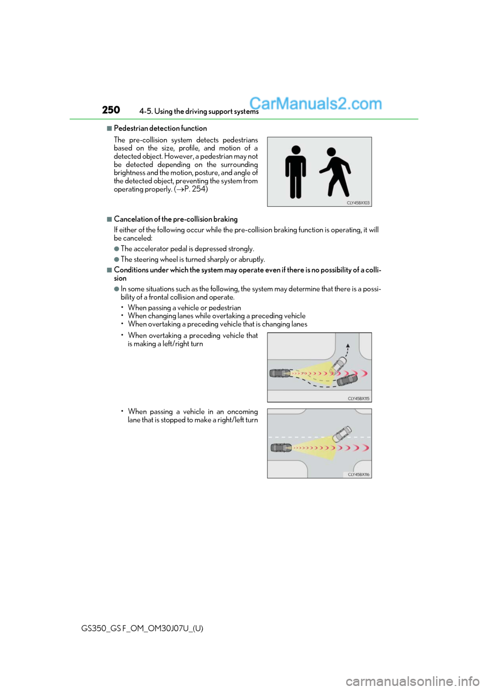 Lexus GS350 2020 Owners Manual 250
GS350_GS F_OM_OM30J07U_(U)4-5. Using the driving support systems
■Pedestrian detection function
■Cancelation of the pre-collision braking
If either of the following occur while the pre-co
llis Lexus GS350 2020 Owners Manual 250
GS350_GS F_OM_OM30J07U_(U)4-5. Using the driving support systems
■Pedestrian detection function
■Cancelation of the pre-collision braking
If either of the following occur while the pre-co
llis