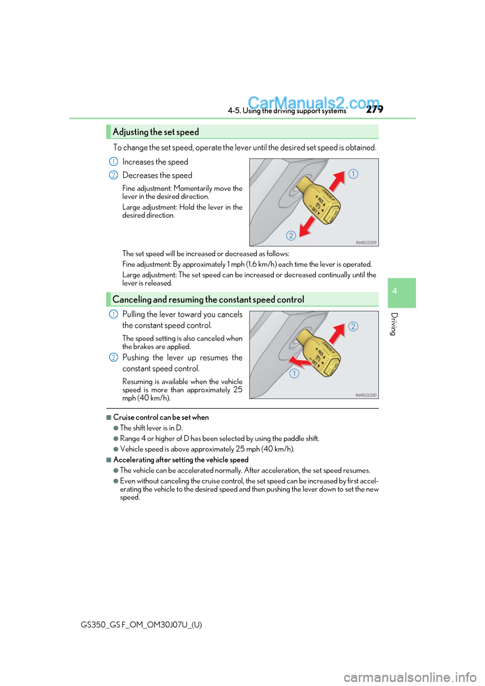 Lexus GS350 2020 Service Manual GS350_GS F_OM_OM30J07U_(U)
2794-5. Using the driving support systems
4
Driving
To change the set speed, operate the lever until the desired set speed is obtained.
Increases the speed
Decreases the spe