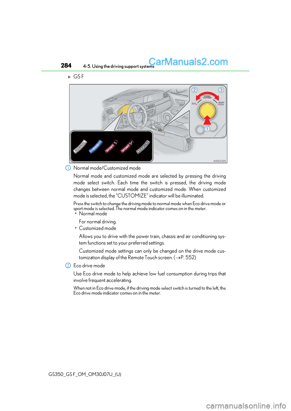 Lexus GS350 2020 Owners Manual 284
GS350_GS F_OM_OM30J07U_(U)4-5. Using the driving support systems
GS F
Normal mode/Customized mode
Normal mode and customized mode ar
e selected by pressing the driving
mode select switch. Each Lexus GS350 2020 Owners Manual 284
GS350_GS F_OM_OM30J07U_(U)4-5. Using the driving support systems
GS F
Normal mode/Customized mode
Normal mode and customized mode ar
e selected by pressing the driving
mode select switch. Each