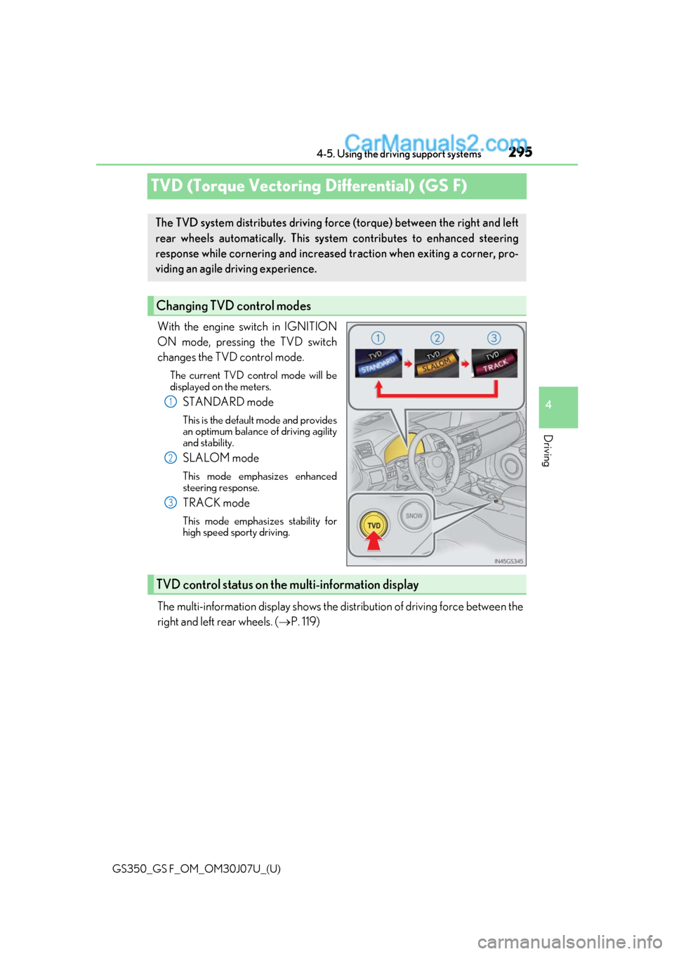 Lexus GS350 2020  Owners Manual 295
GS350_GS F_OM_OM30J07U_(U)4-5. Using the driving support systems
4
Driving
TVD (Torque Vectoring Differential) (GS F)
With the engine switch in IGNITION
ON mode, pressing the TVD switch
changes th
