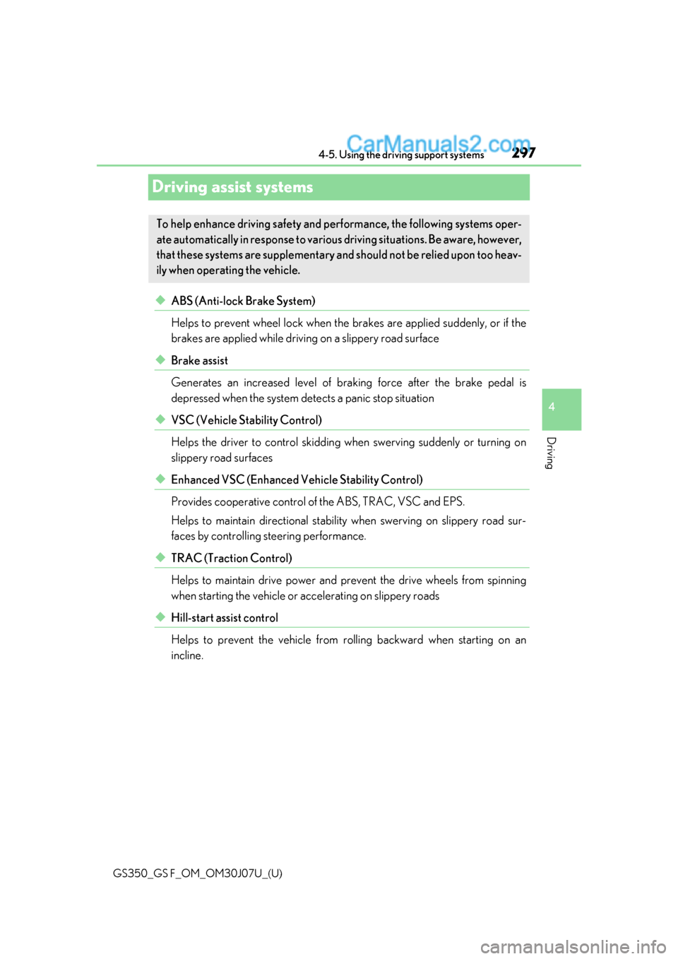 Lexus GS350 2020  Owners Manual 297
GS350_GS F_OM_OM30J07U_(U)4-5. Using the driving support systems
4
Driving
Driving assist systems
◆ABS (Anti-lock Brake System)
Helps to prevent wheel lock when the br
akes are applied suddenly,