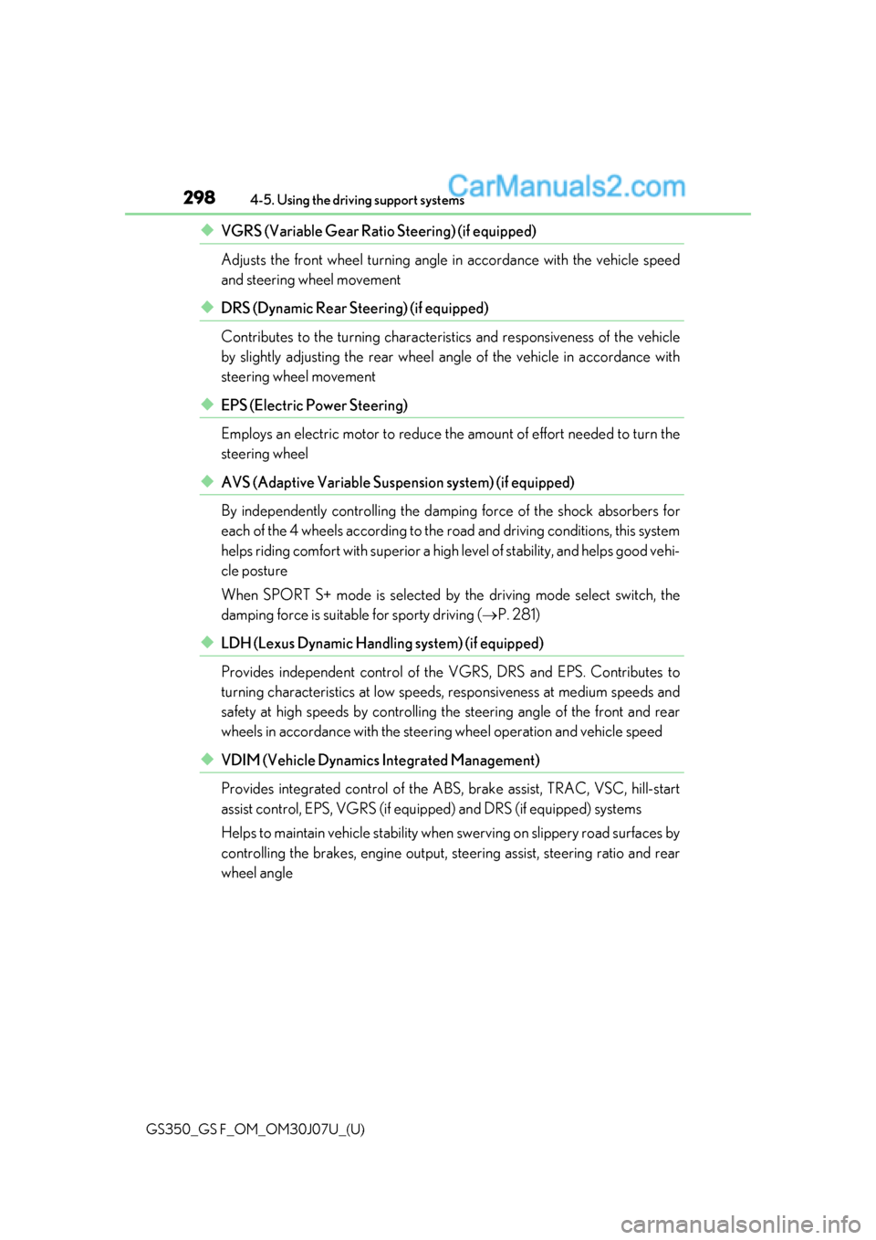 Lexus GS350 2020 Service Manual 298
GS350_GS F_OM_OM30J07U_(U)4-5. Using the driving support systems
◆VGRS (Variable Gear Ratio Steering) (if equipped)
Adjusts the front wheel turning angle
in accordance with the vehicle speed
an Lexus GS350 2020 Service Manual 298
GS350_GS F_OM_OM30J07U_(U)4-5. Using the driving support systems
◆VGRS (Variable Gear Ratio Steering) (if equipped)
Adjusts the front wheel turning angle
in accordance with the vehicle speed
an