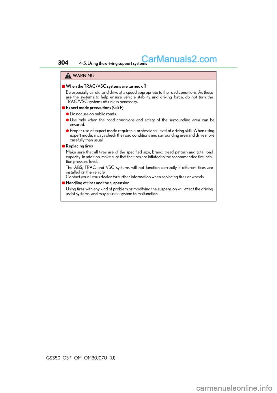 Lexus GS350 2020 Service Manual 304
GS350_GS F_OM_OM30J07U_(U)4-5. Using the driving support systems
WARNING
■When the TRAC/VSC systems are turned off
Be especially careful and drive at a speed appropriate to the road conditions. Lexus GS350 2020 Service Manual 304
GS350_GS F_OM_OM30J07U_(U)4-5. Using the driving support systems
WARNING
■When the TRAC/VSC systems are turned off
Be especially careful and drive at a speed appropriate to the road conditions.