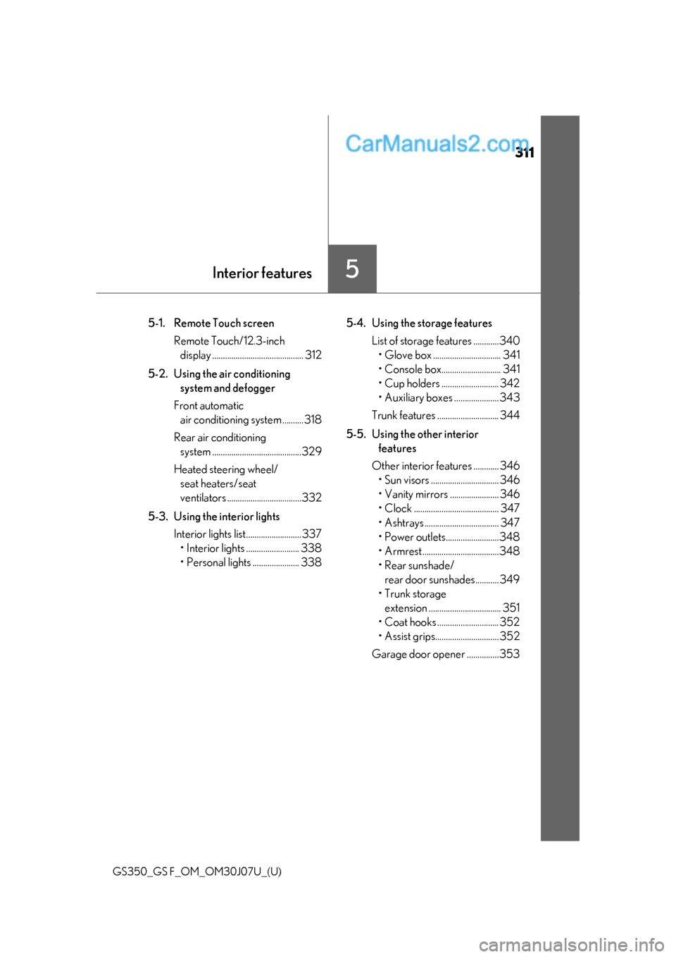 Lexus GS350 2020  Owners Manual 311
GS350_GS F_OM_OM30J07U_(U)
5Interior features
5-1. Remote Touch screenRemote Touch/12.3-inch display ........................................... 312
5-2. Using the air conditioning  system and def