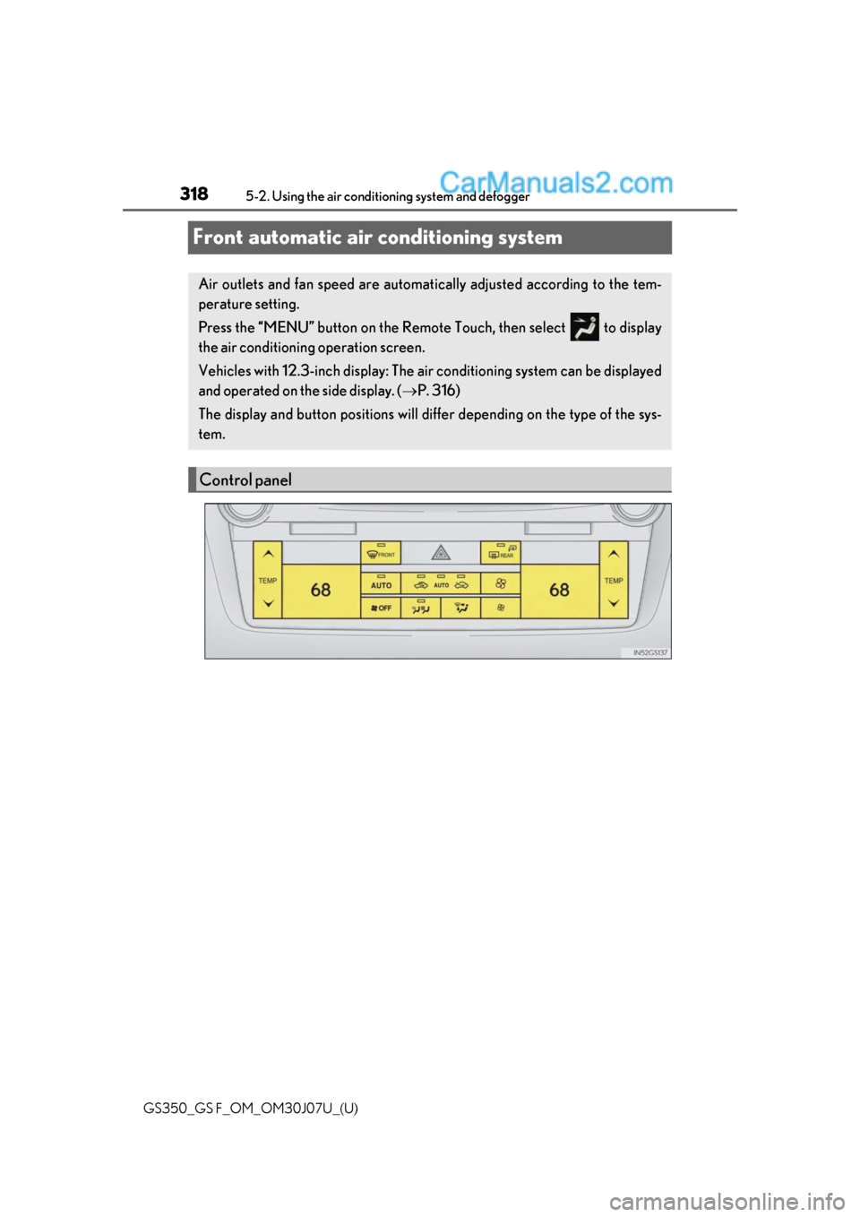 Lexus GS350 2020 Owners Guide 318
GS350_GS F_OM_OM30J07U_(U)5-2. Using the air conditio
ning system and defogger
Front automatic air conditioning system
Air outlets and fan speed are automati cally adjusted according to the tem-
p Lexus GS350 2020 Owners Guide 318
GS350_GS F_OM_OM30J07U_(U)5-2. Using the air conditio
ning system and defogger
Front automatic air conditioning system
Air outlets and fan speed are automati cally adjusted according to the tem-
p