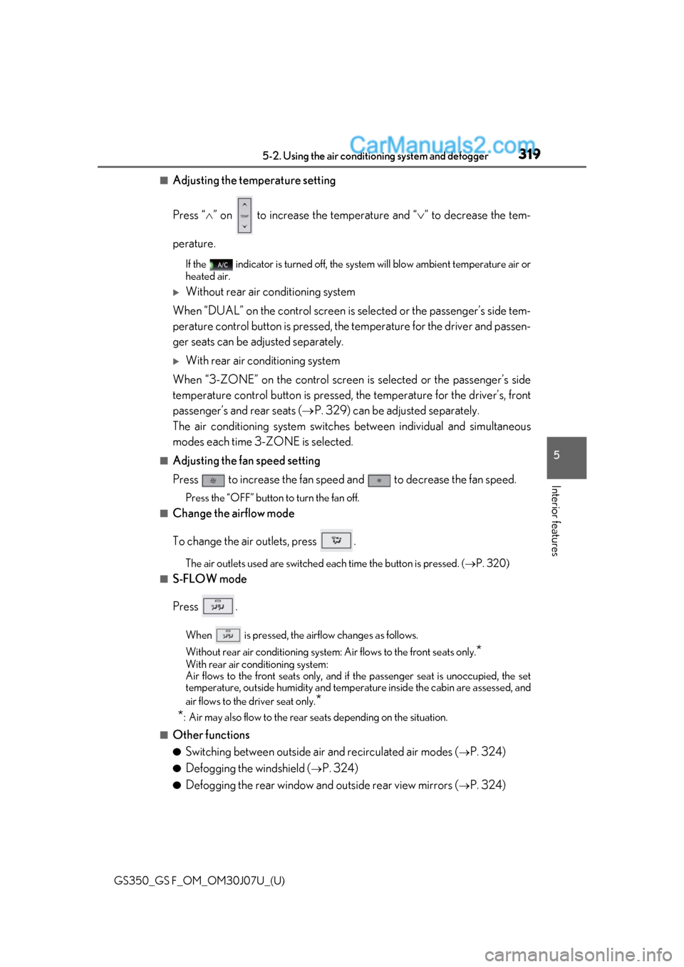 Lexus GS350 2020 Owners Manual GS350_GS F_OM_OM30J07U_(U)
3195-2. Using the air conditioning system and defogger
5
Interior features
■Adjusting the temperature setting
Press “” on to increase the temperature and “ Lexus GS350 2020 Owners Manual GS350_GS F_OM_OM30J07U_(U)
3195-2. Using the air conditioning system and defogger
5
Interior features
■Adjusting the temperature setting
Press “” on to increase the temperature and “ 