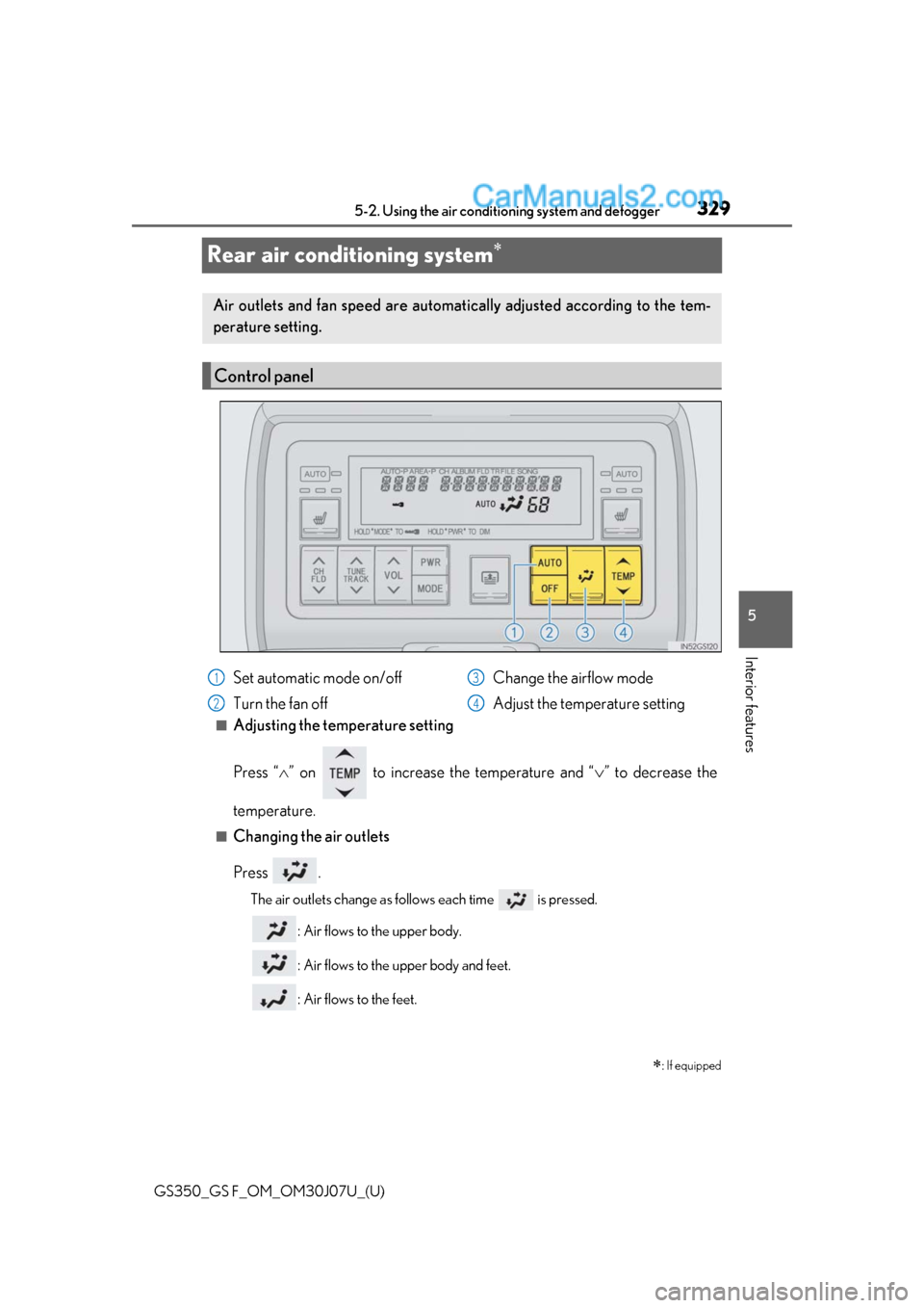 Lexus GS350 2020 Owners Manual 329
GS350_GS F_OM_OM30J07U_(U)5-2. Using the air conditio
ning system and defogger
5
Interior features
Rear air conditioning system
■Adjusting the temperature setting
Press “” on to incr Lexus GS350 2020 Owners Manual 329
GS350_GS F_OM_OM30J07U_(U)5-2. Using the air conditio
ning system and defogger
5
Interior features
Rear air conditioning system
■Adjusting the temperature setting
Press “” on to incr