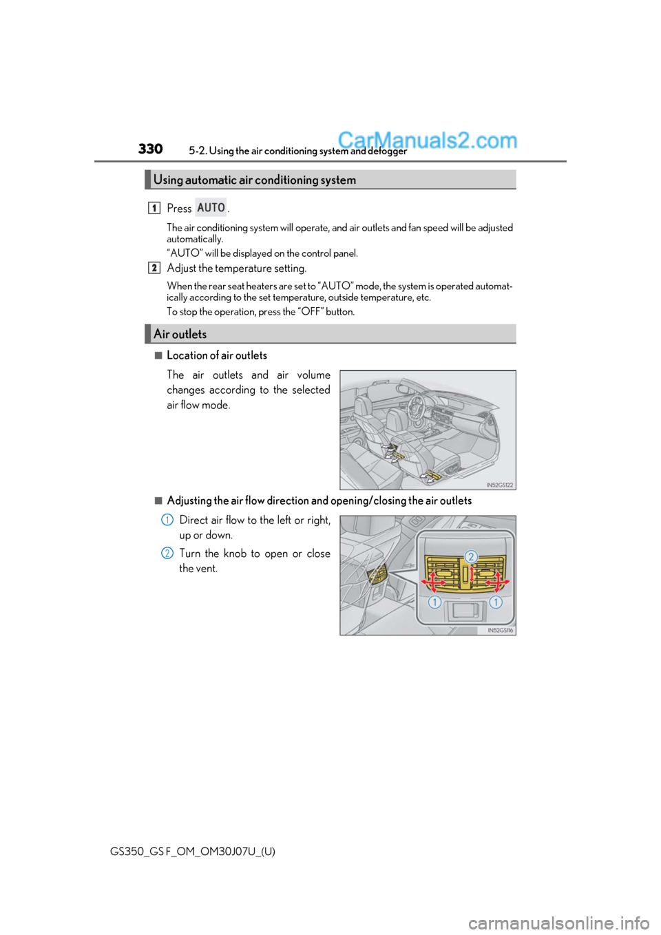 Lexus GS350 2020 Owners Manual 330
GS350_GS F_OM_OM30J07U_(U)5-2. Using the air conditio
ning system and defogger
Press .
The air conditioning system will operate, an d air outlets and fan speed will be adjusted
automatically.
“A Lexus GS350 2020 Owners Manual 330
GS350_GS F_OM_OM30J07U_(U)5-2. Using the air conditio
ning system and defogger
Press .
The air conditioning system will operate, an d air outlets and fan speed will be adjusted
automatically.
“A